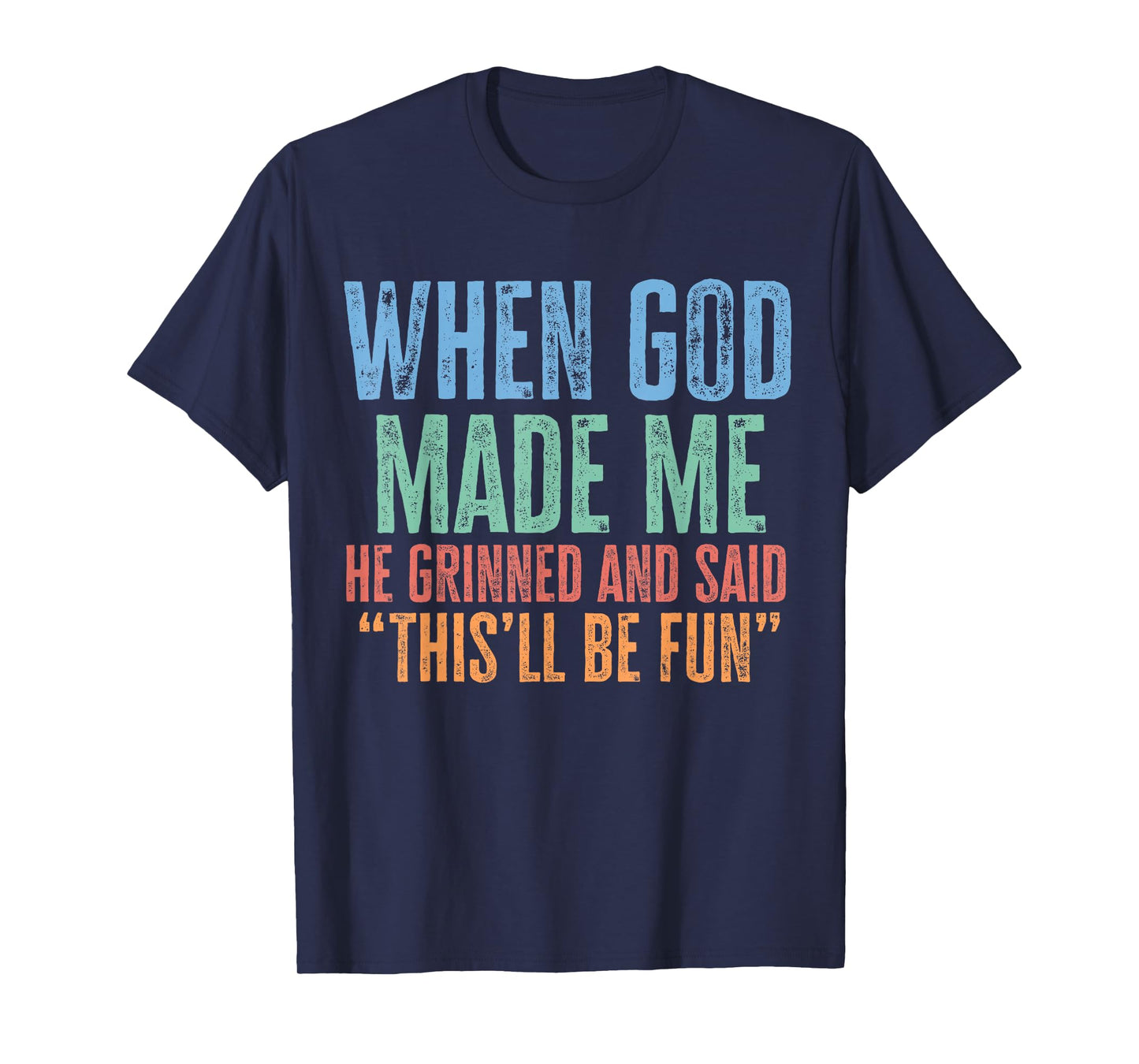 When god Made me he Said this'll be Fun Witty Saying Retro T-Shirt