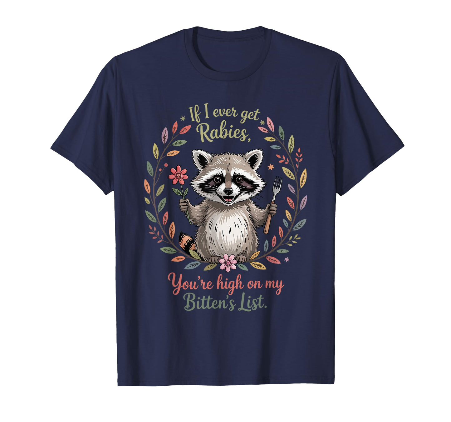 If I Ever Get Rabies You're High On My Biting List Humor T-Shirt