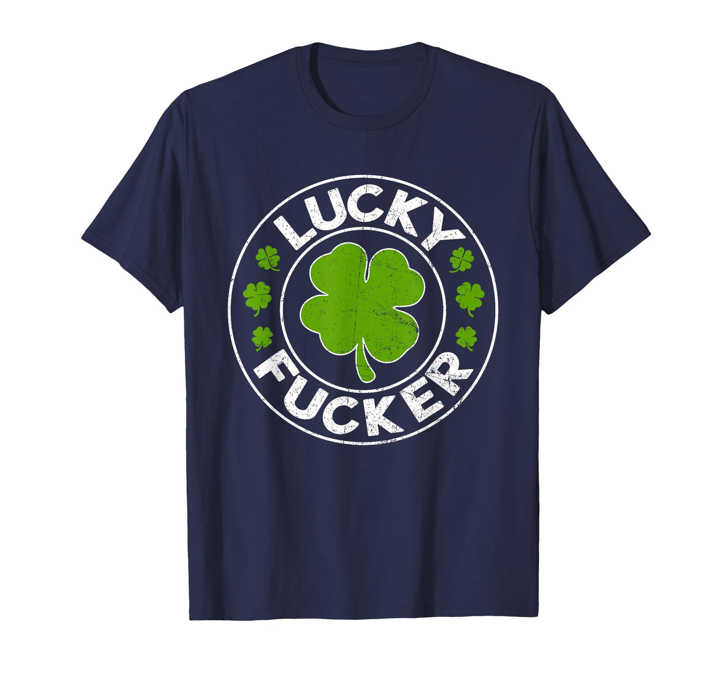 Lucky Fucker Funny St. Patrick's Day Adult Humor Rude T-Shirt