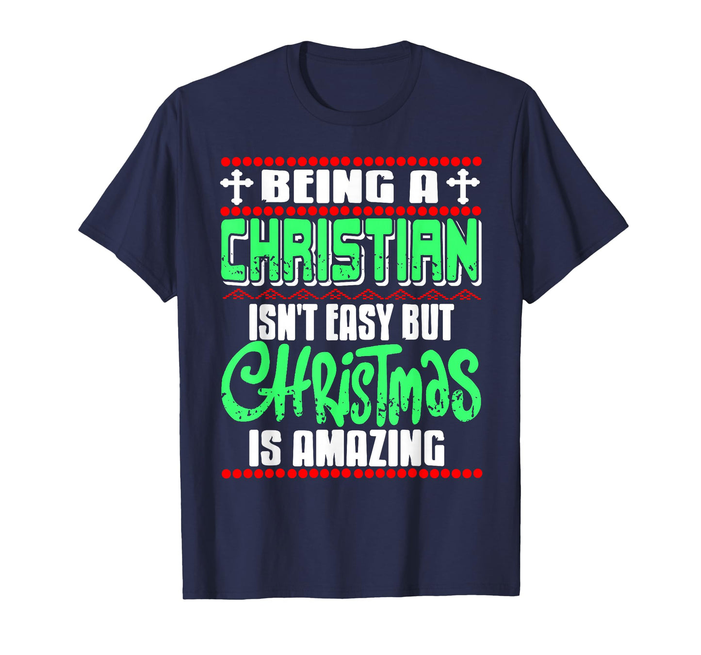 Being Christian Isn't Easy But Christmas is Amazing T-Shirt