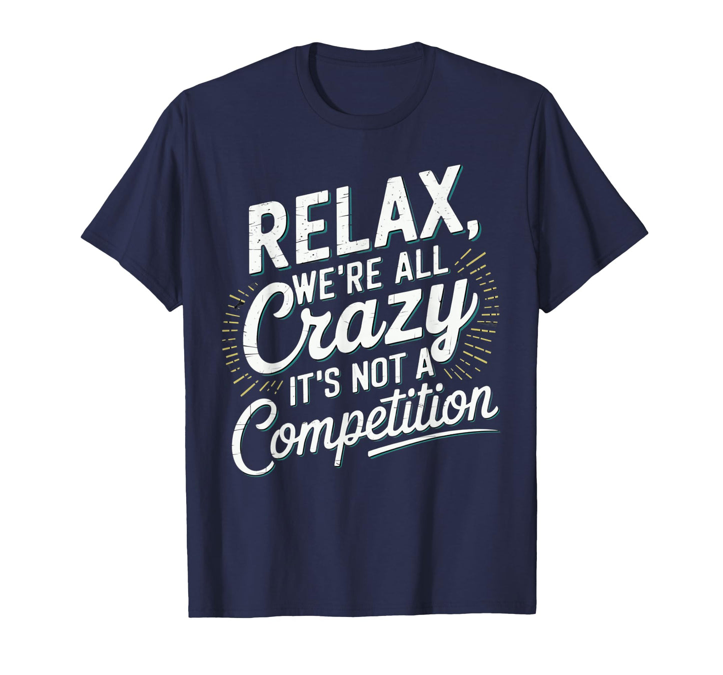 Relax We're all Crazy Here It's not a Competition Humorous T-Shirt
