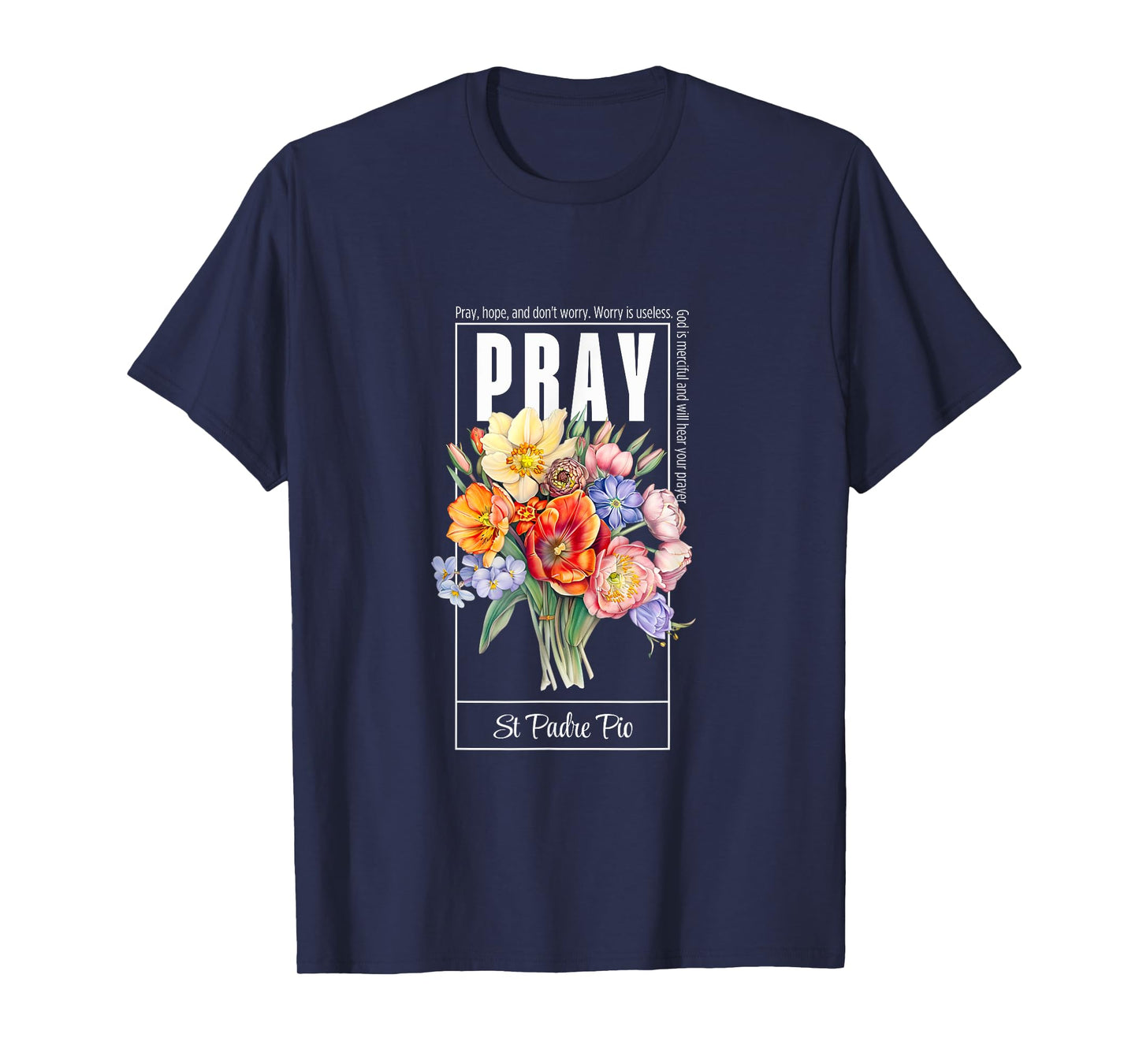 Pray Hope and Don't Worry Saint Padre Pio Catholic Faith T-Shirt