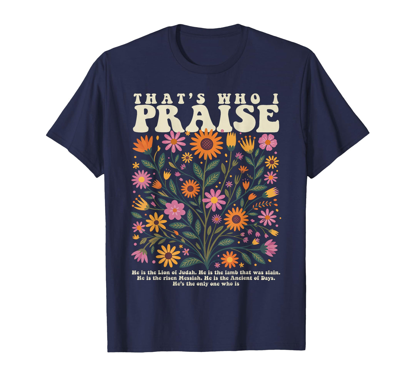 That’s Who I Praise Jesus Christian Floral Bible Verse T-Shirt