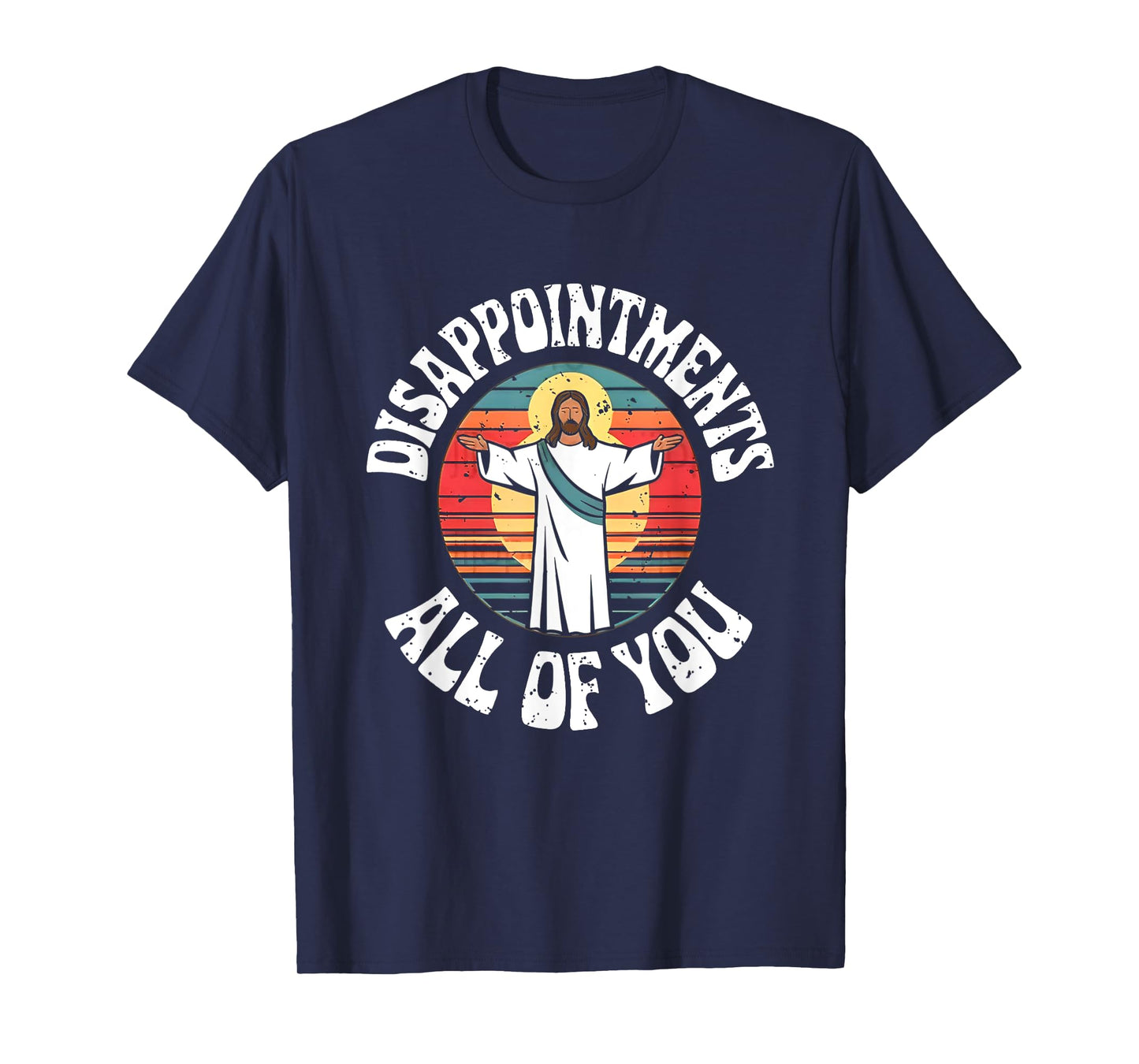Disappointments All You Jesus Christian Religion T-Shirt