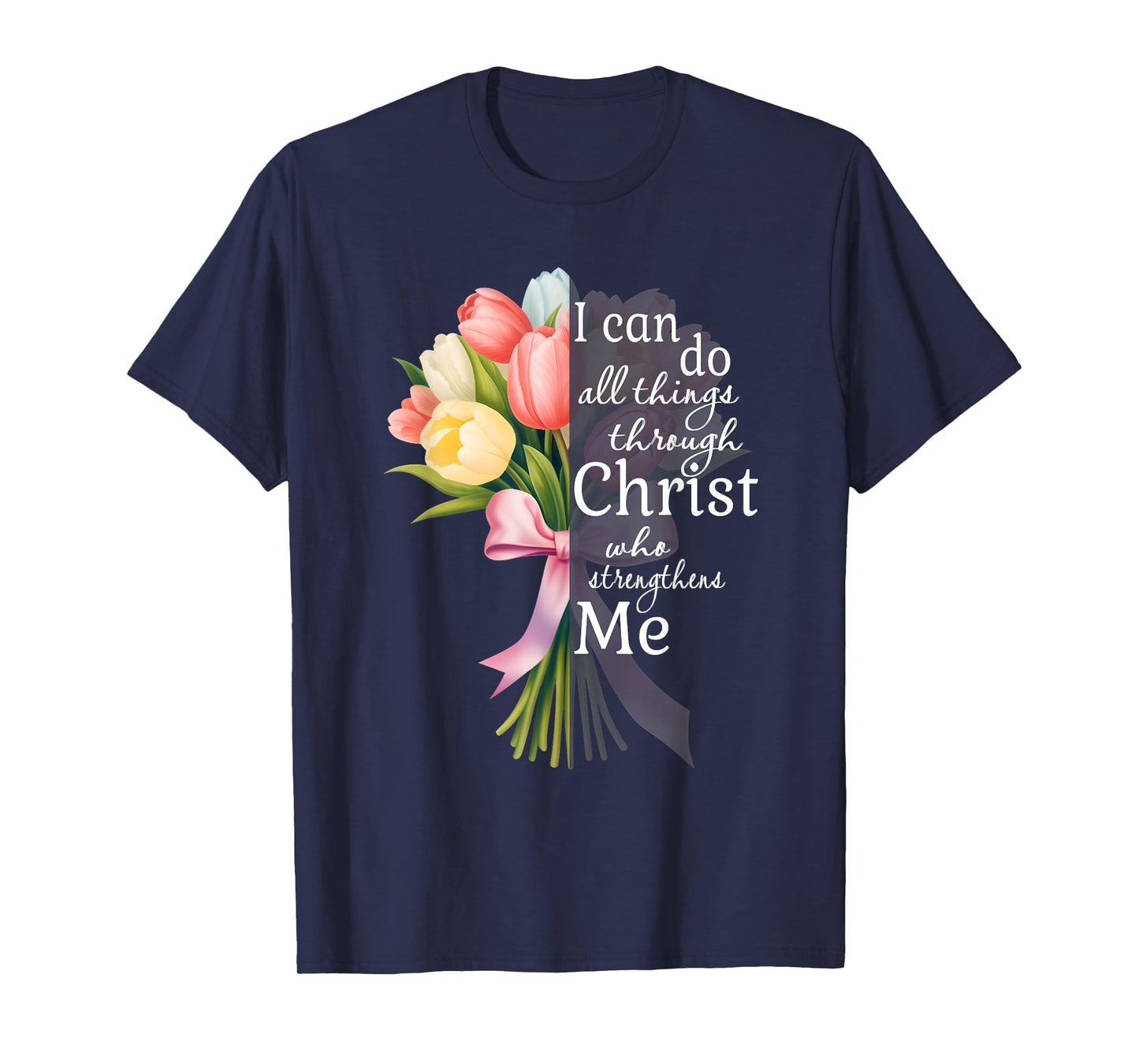 I Can Do All Things Through Christ Tulip Flower Bouquet Art T-Shirt