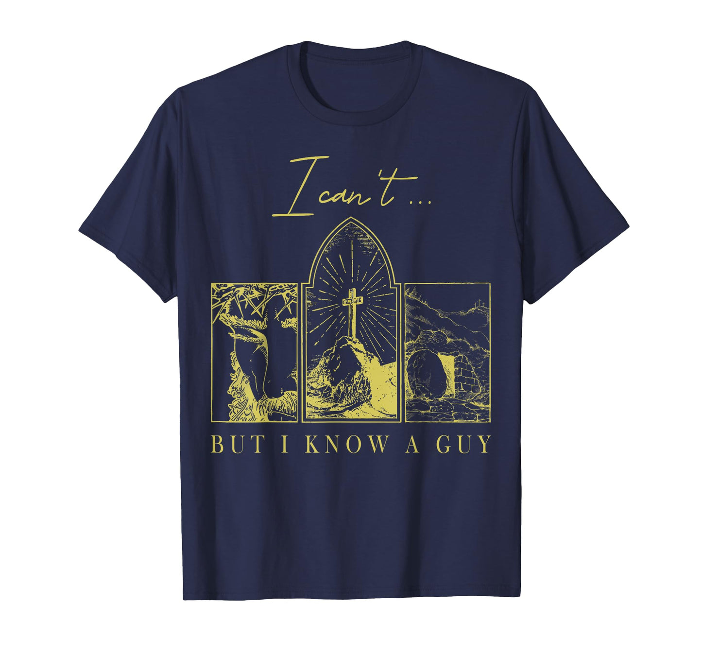 I Can’t But I Know a Guy Christian Easter Faith T-Shirt