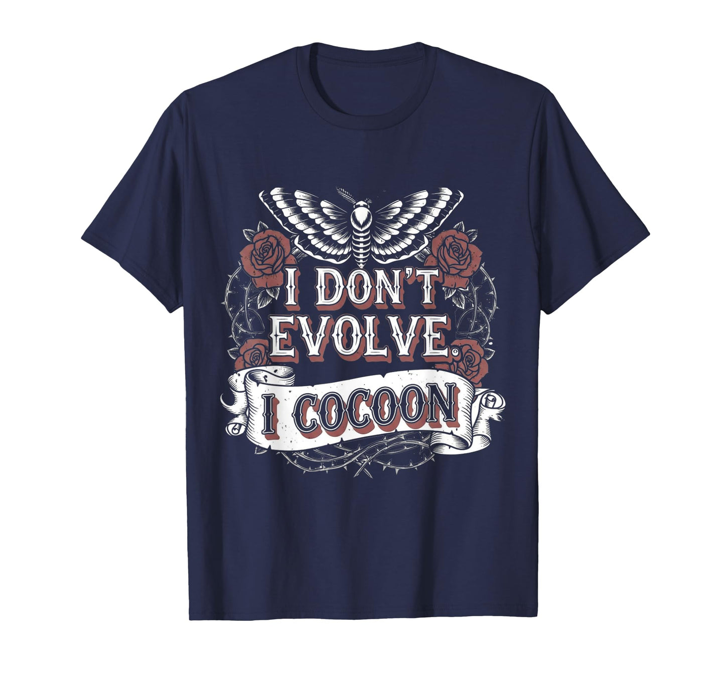Funny Gothic Quote I Don’t Evolve I Cocoon Sarcastic Humor T-Shirt