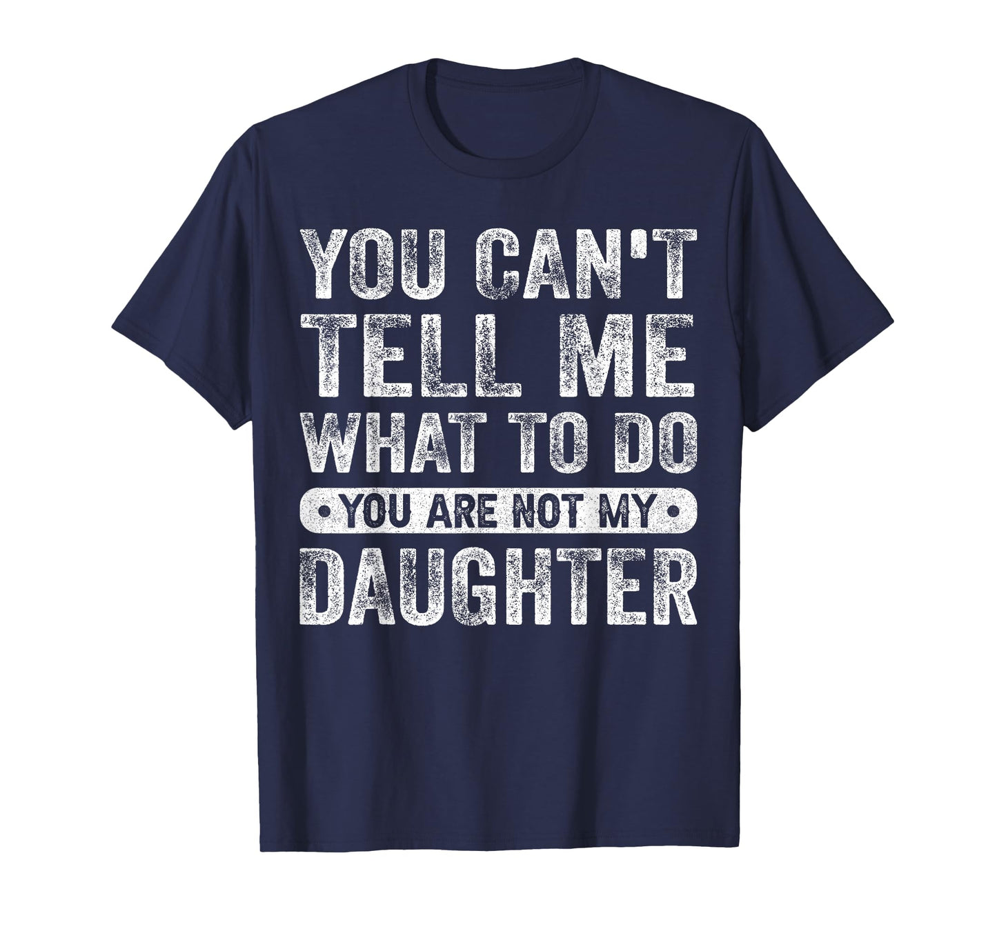 You Cant Tell Me What To Do Daughter Funny Sayings Daughter T-Shirt