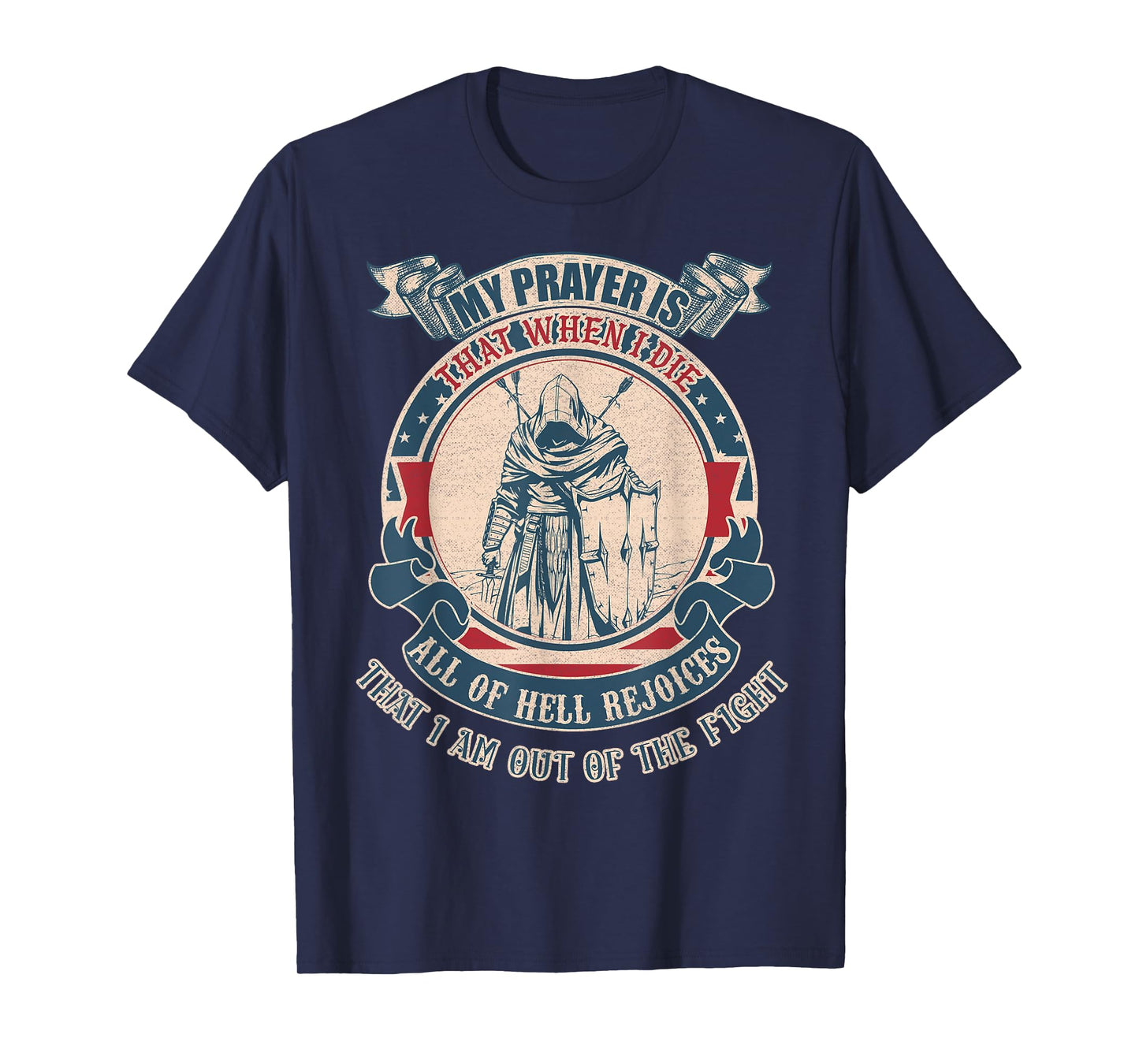 My prayer is that when I die all of hell rejoices that I am T-Shirt