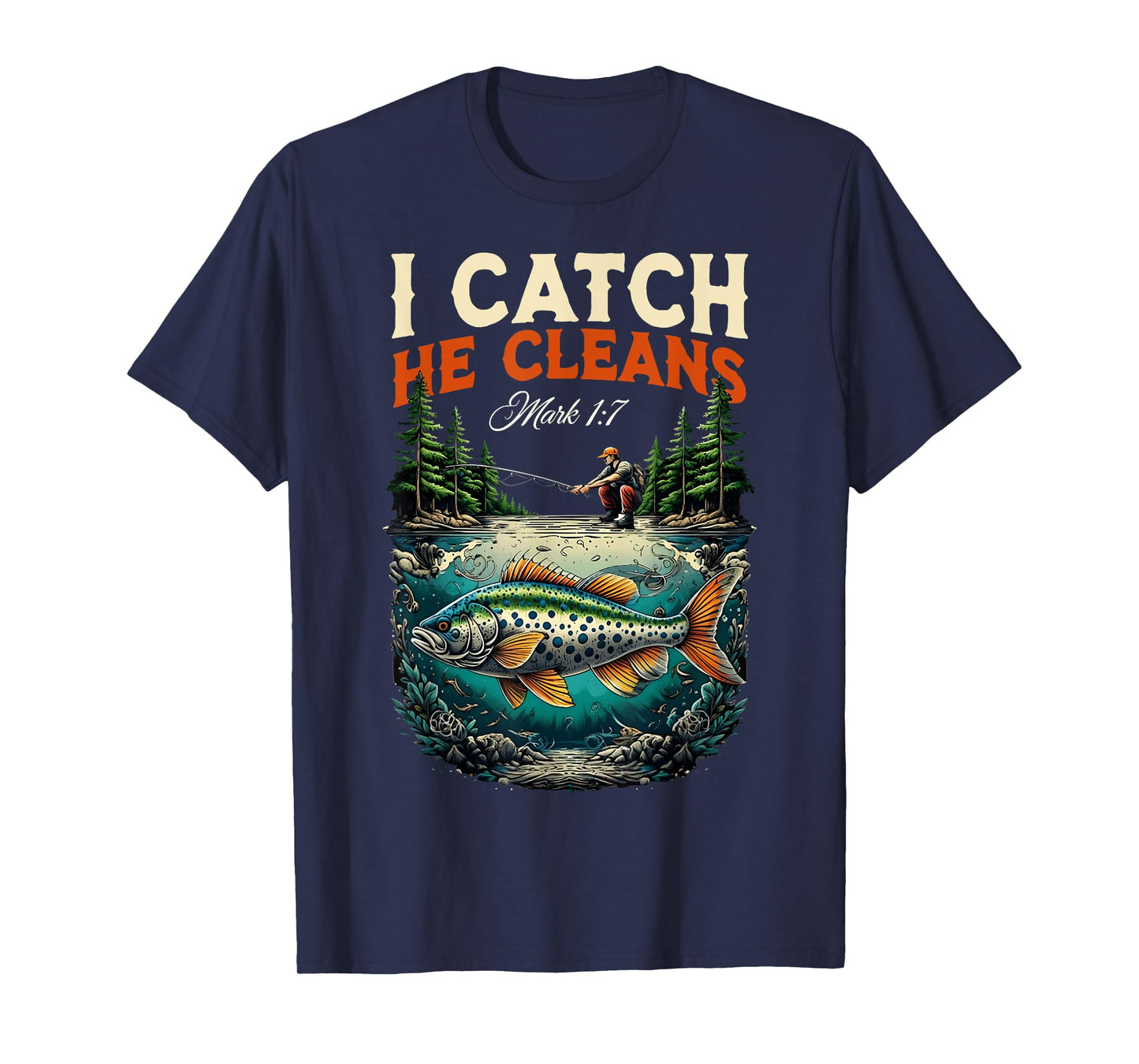 Fisherman I Catch He Cleans Mark 1:17 Christian Fisher Men T-Shirt
