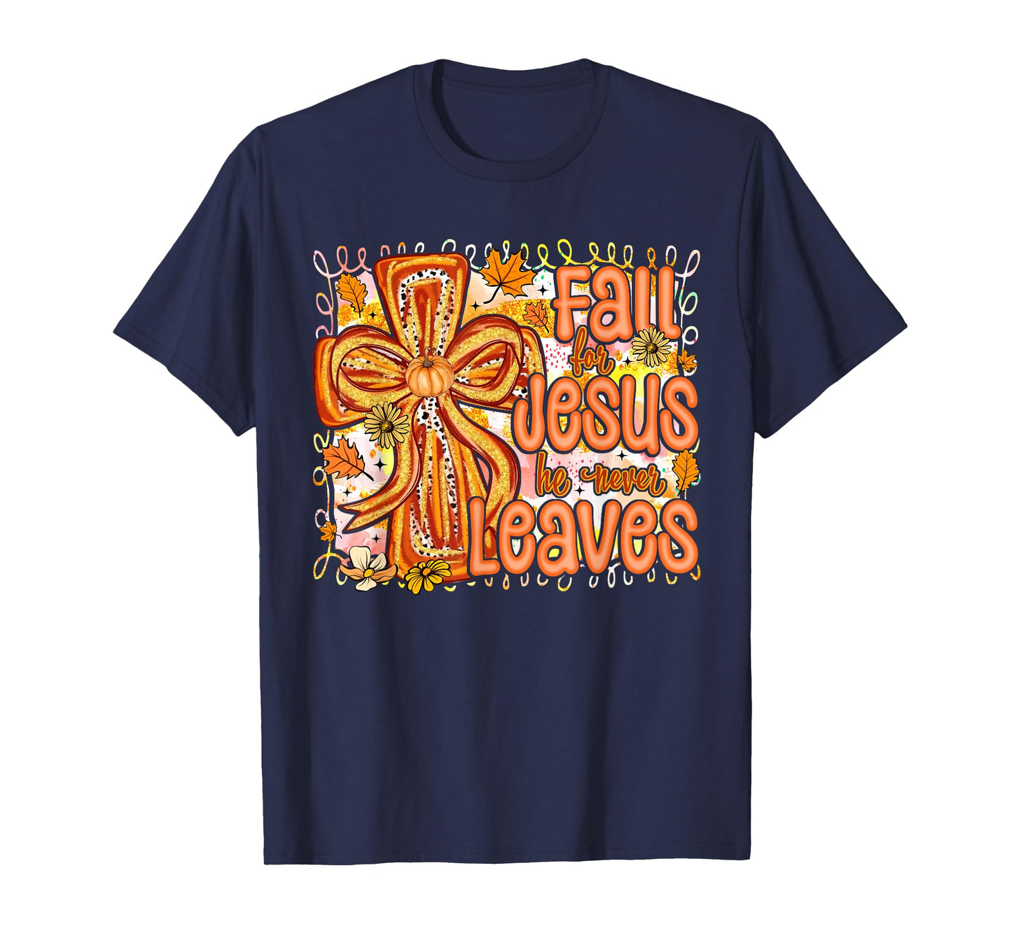Fall for Jesus He Never Leaves Christian Faith Cross Pumpkin T-Shirt