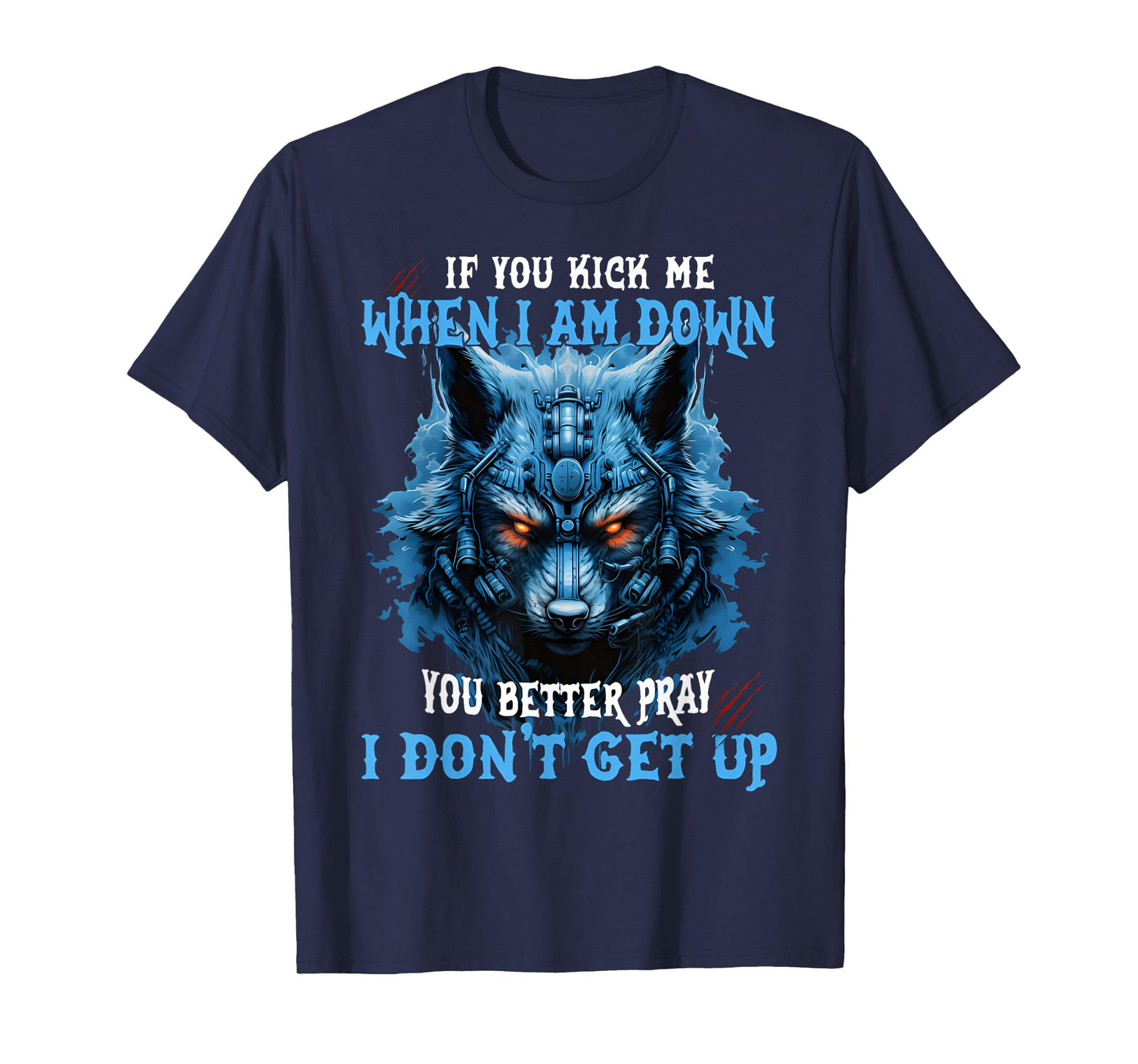 If You Kick Me When I'm Down You Better Pray I Don't Get Up T-Shirt