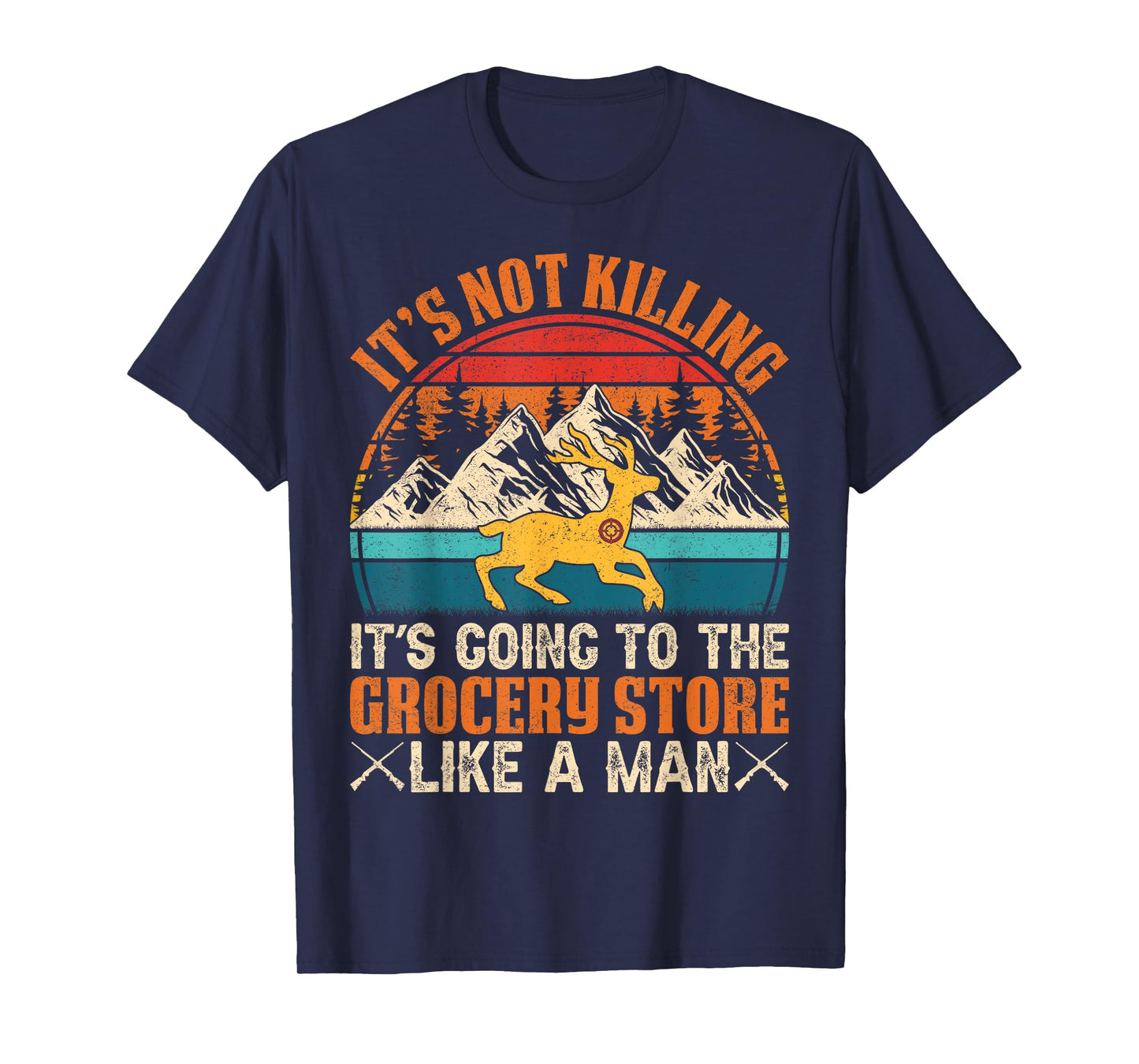 It’s Not Killing, It’s Going to the Grocery Store Like a Man T-Shirt