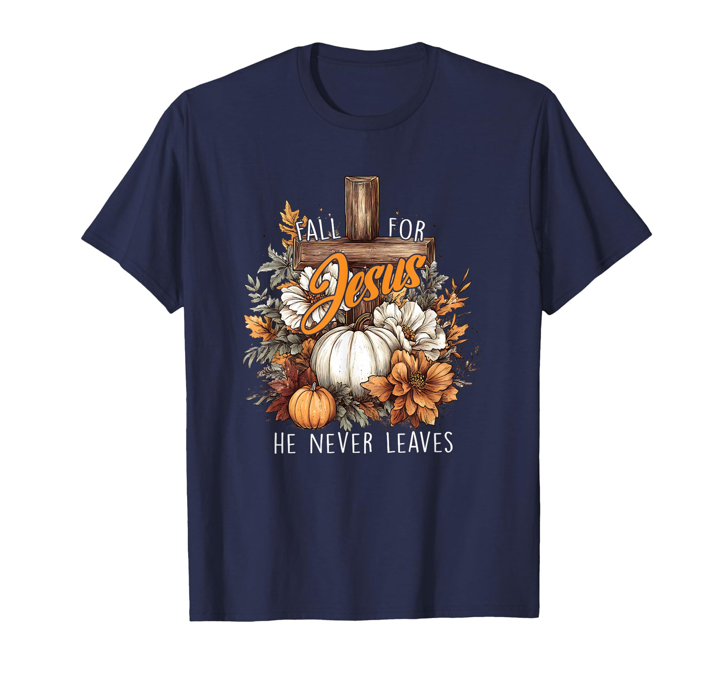 Fall for Jesus He Never Leaves Pumpkin Flower Jesus Women T-Shirt