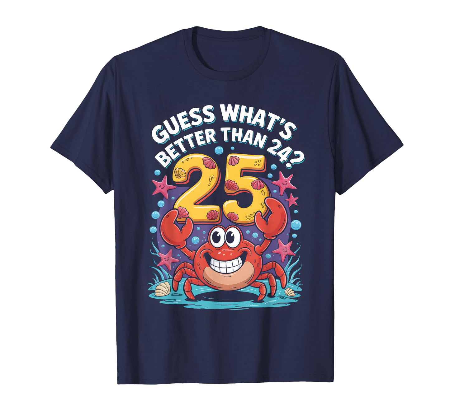 25th Birthday What's Better Than 24 It's 25 Years Old Crab T-Shirt