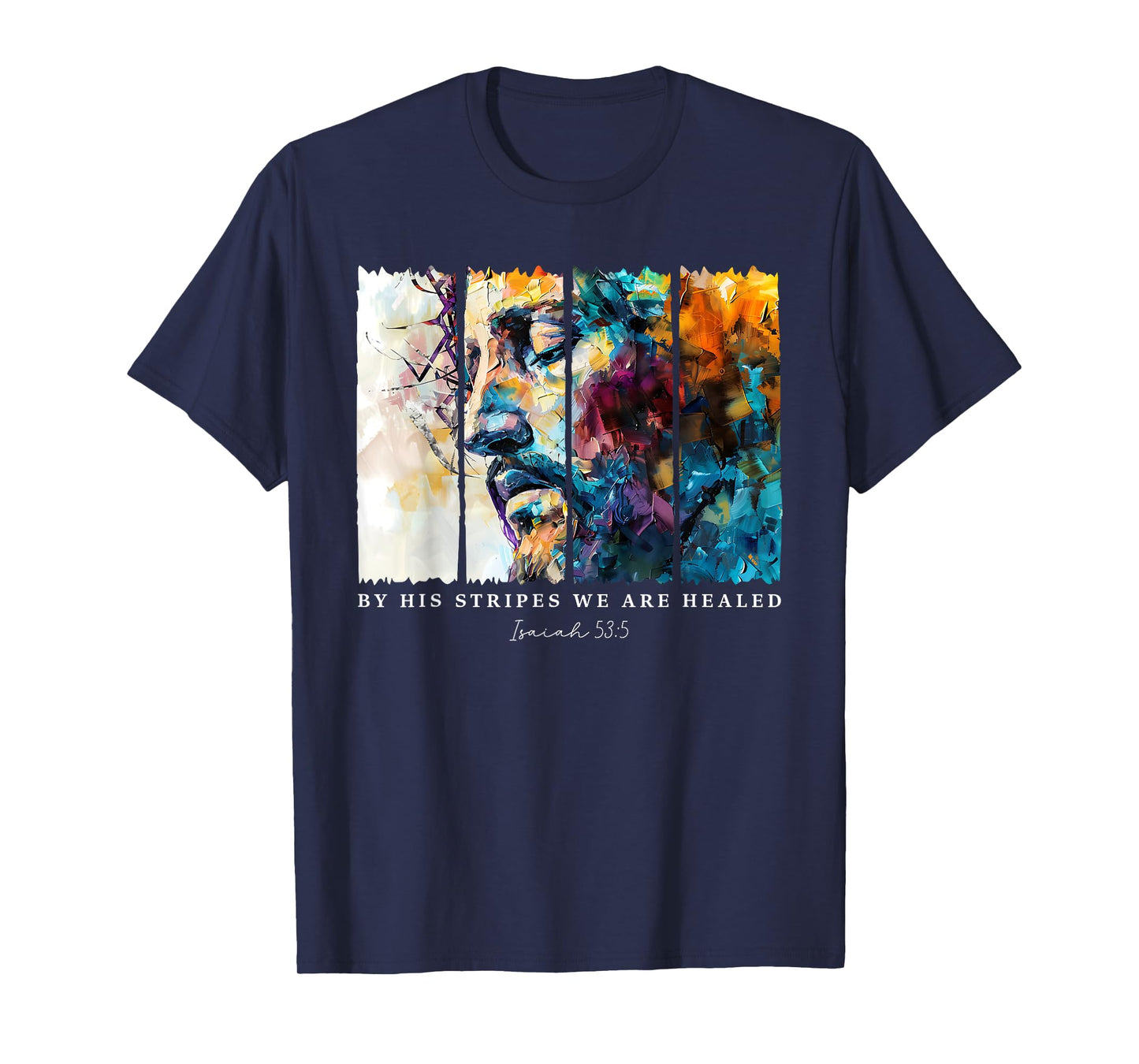 By His Stripes We Are Healed Jesus Christian Isaiah 53:5 T-Shirt