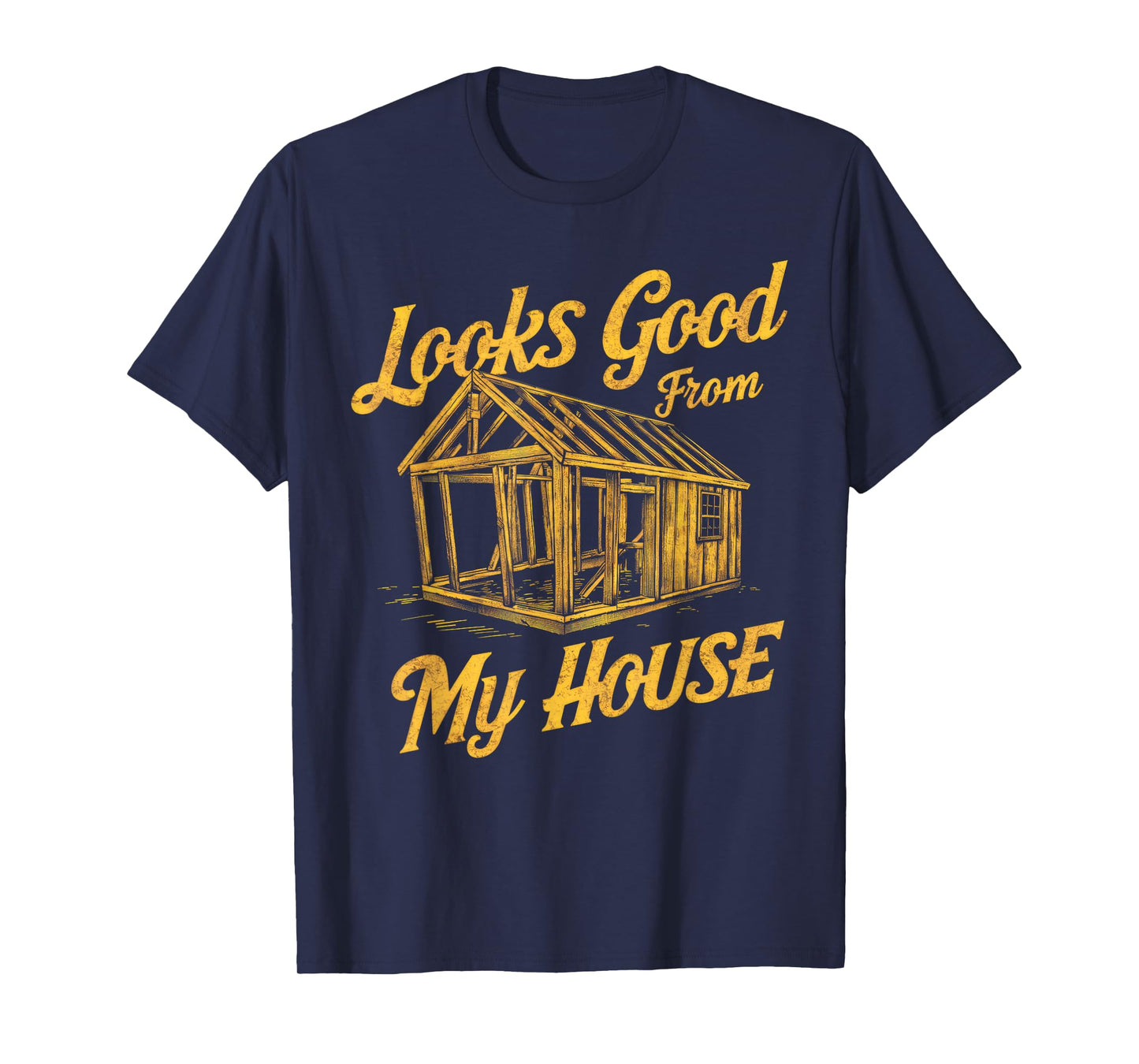 Looks Good From My House Funny Quote Tee T-Shirt