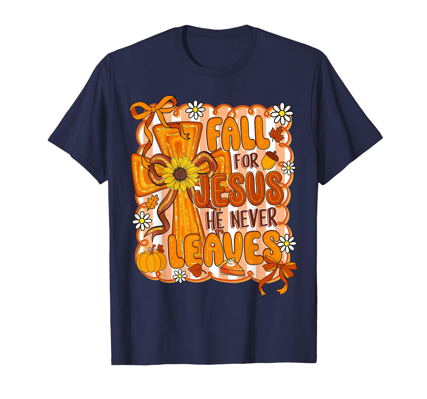 Fall For Jesus He Never Leaves Preppy Autumn Christian Women T-Shirt