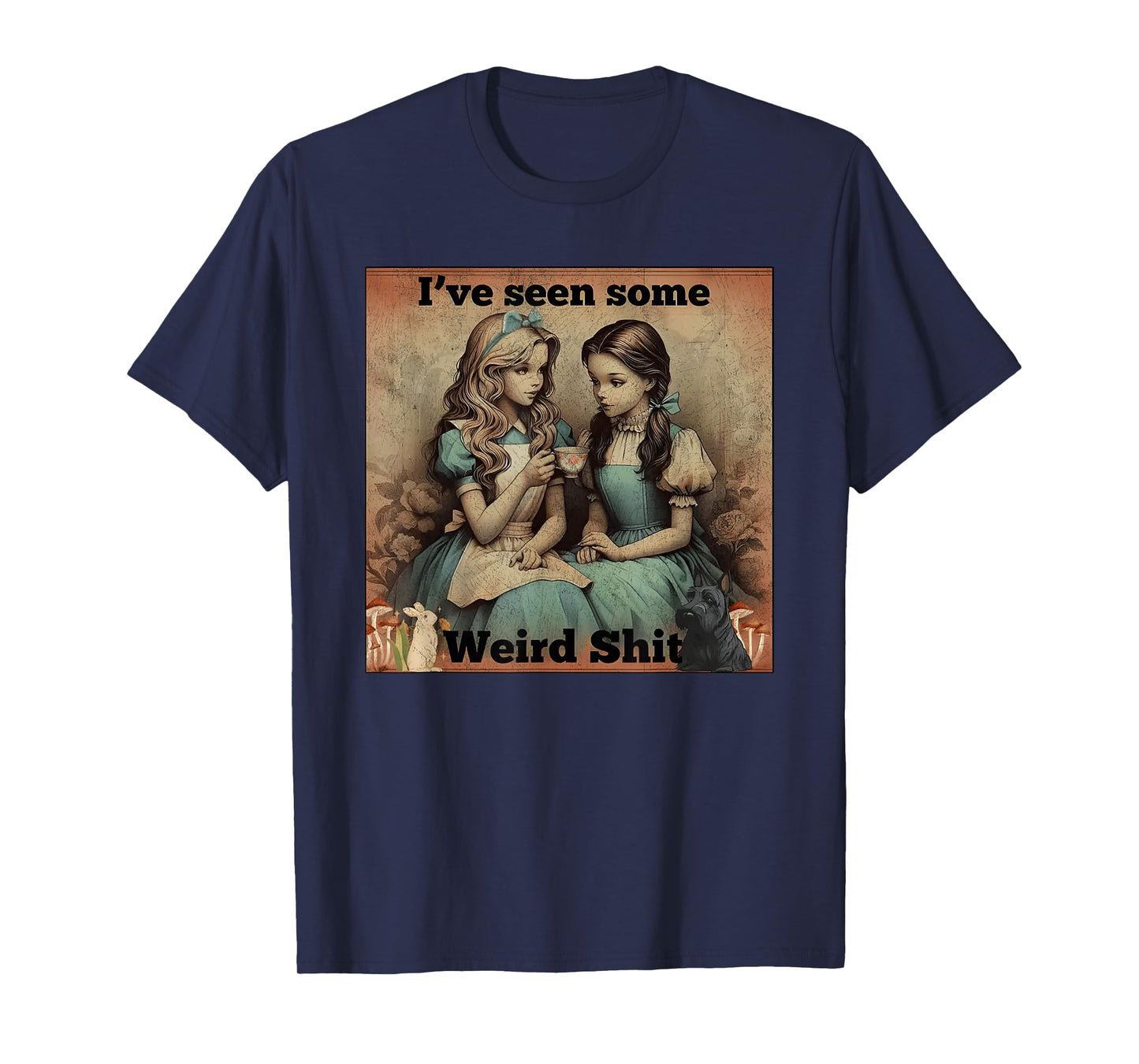 I’ve Seen Some Weird Shit Funny Sarcastic Quote T-Shirt