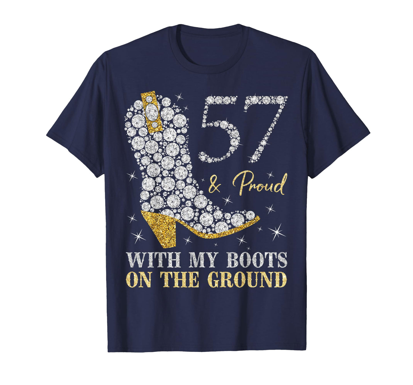 57 & Proud With My Boots On The Ground 57 Years Old Birthday T-Shirt