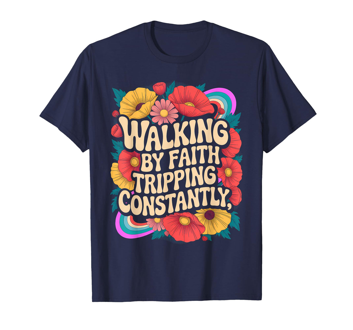 Walking by Faith Tripping Constantly Funny Walk with God T-Shirt