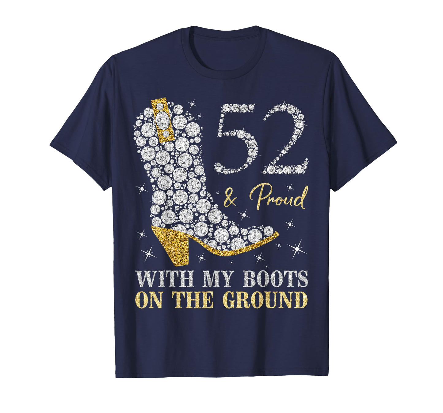 52 & Proud With My Boots On The Ground 52 Years Old Birthday T-Shirt