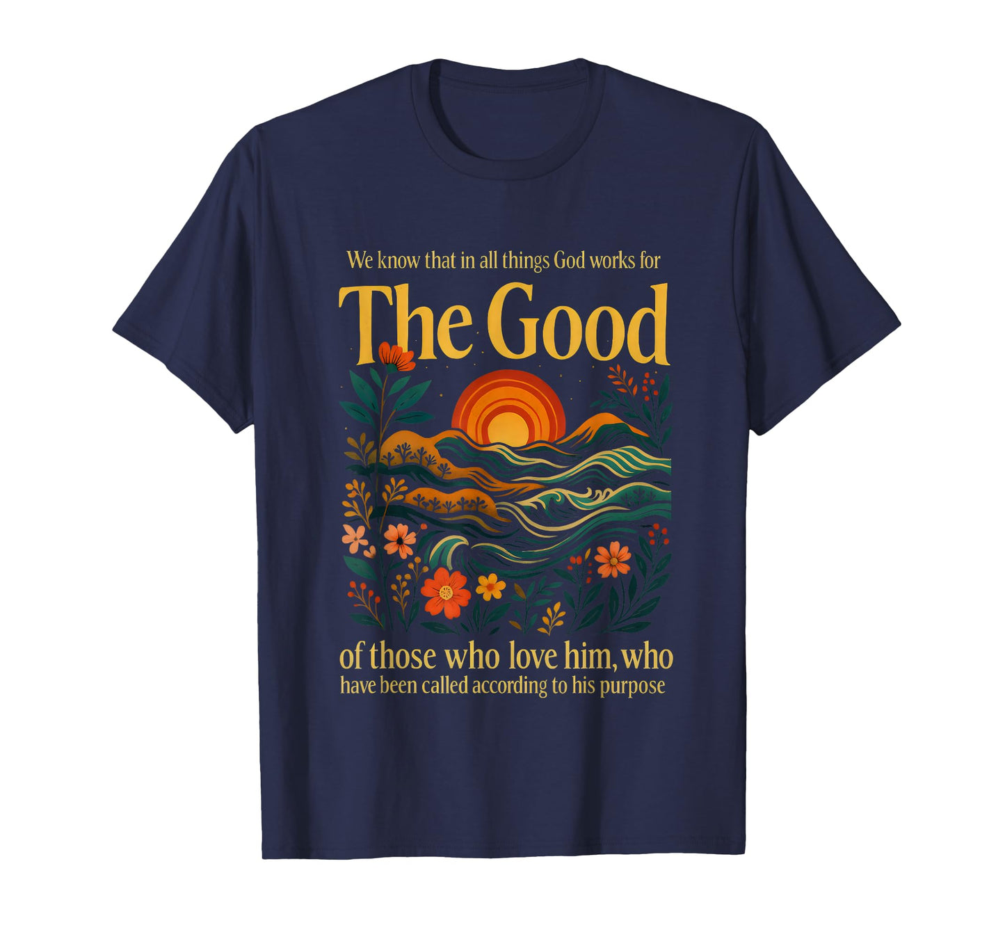 God Works for The Good Romans 8:28 Bible Verse T-Shirt