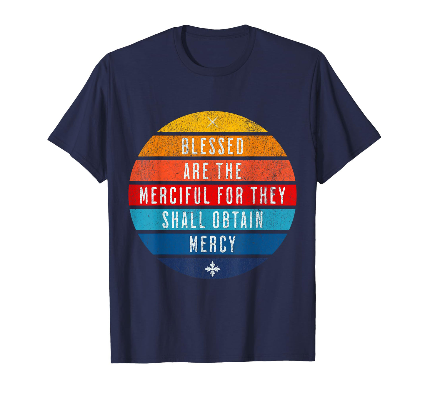 Blessed are the merciful for they shall obtain mercy T-Shirt