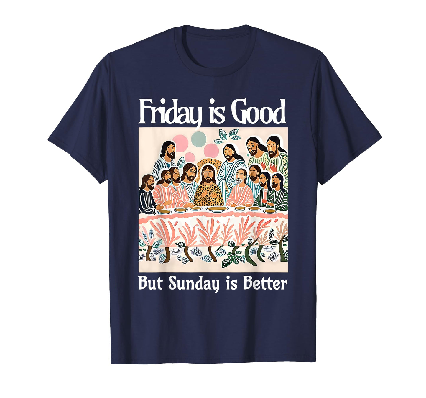 Friday Is Good But Sunday Is Better Jesus Christian Easter T-Shirt