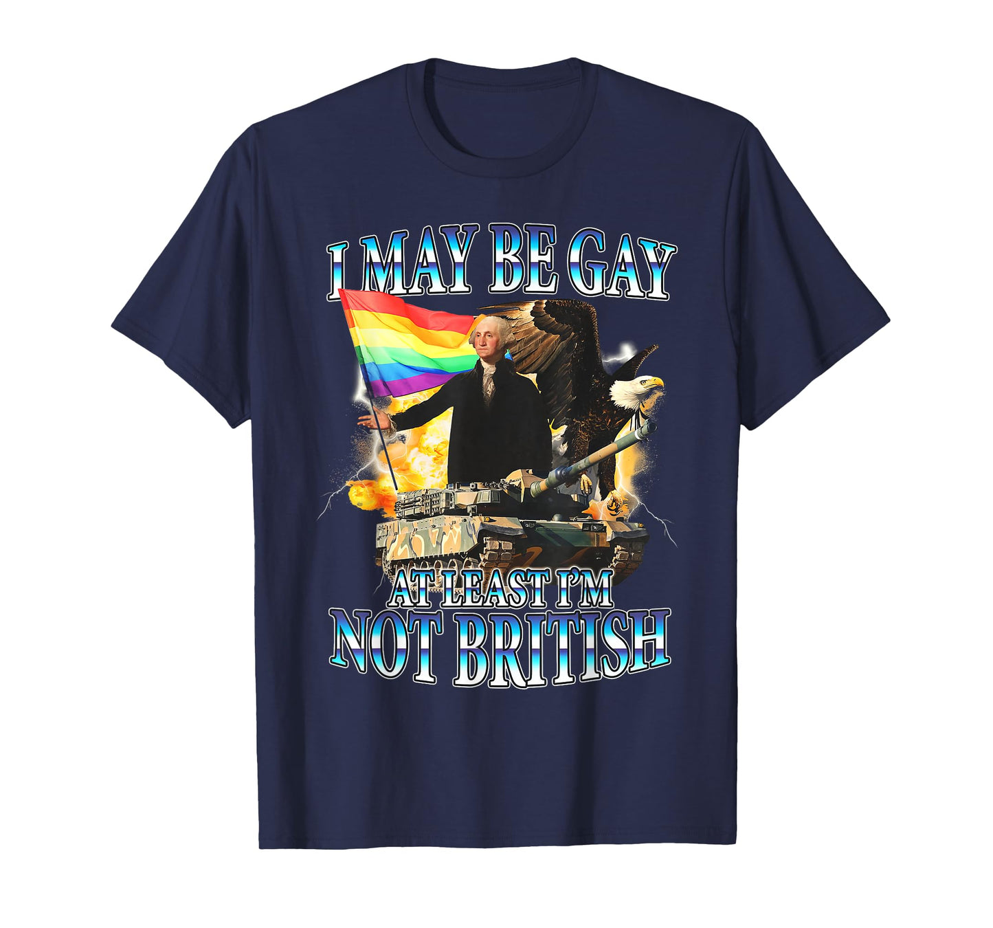 G Washington Funny I May Be Gay But At Least I'm Not British T-Shirt