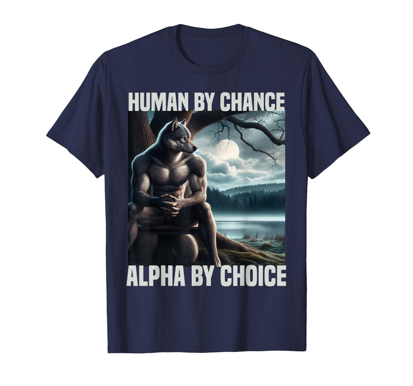 human by chance alpha by choice funny alpha wolf meme wolves T-Shirt