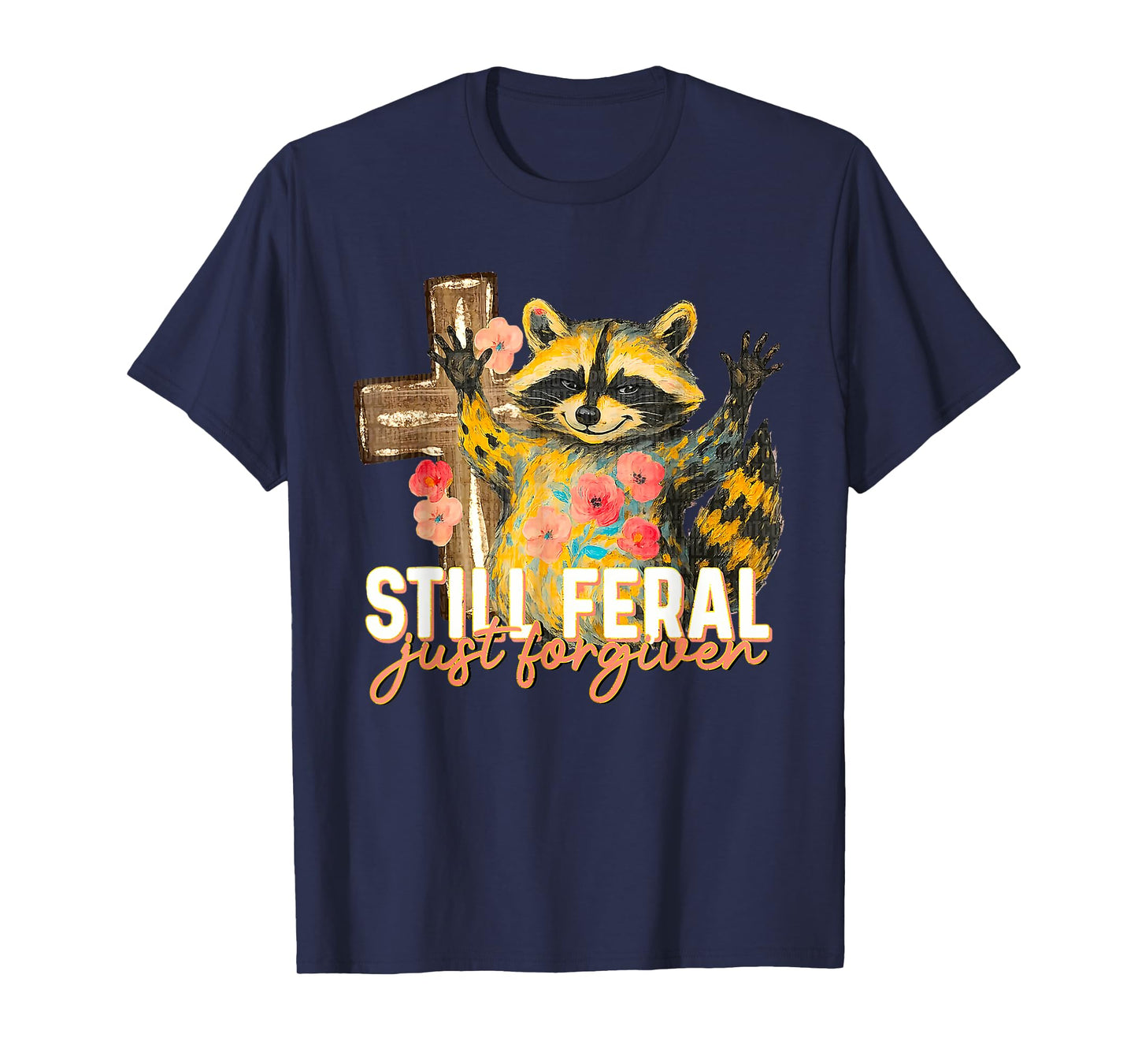 Still Feral Just Forgiven Funny Christian Raccoon Faith T-Shirt