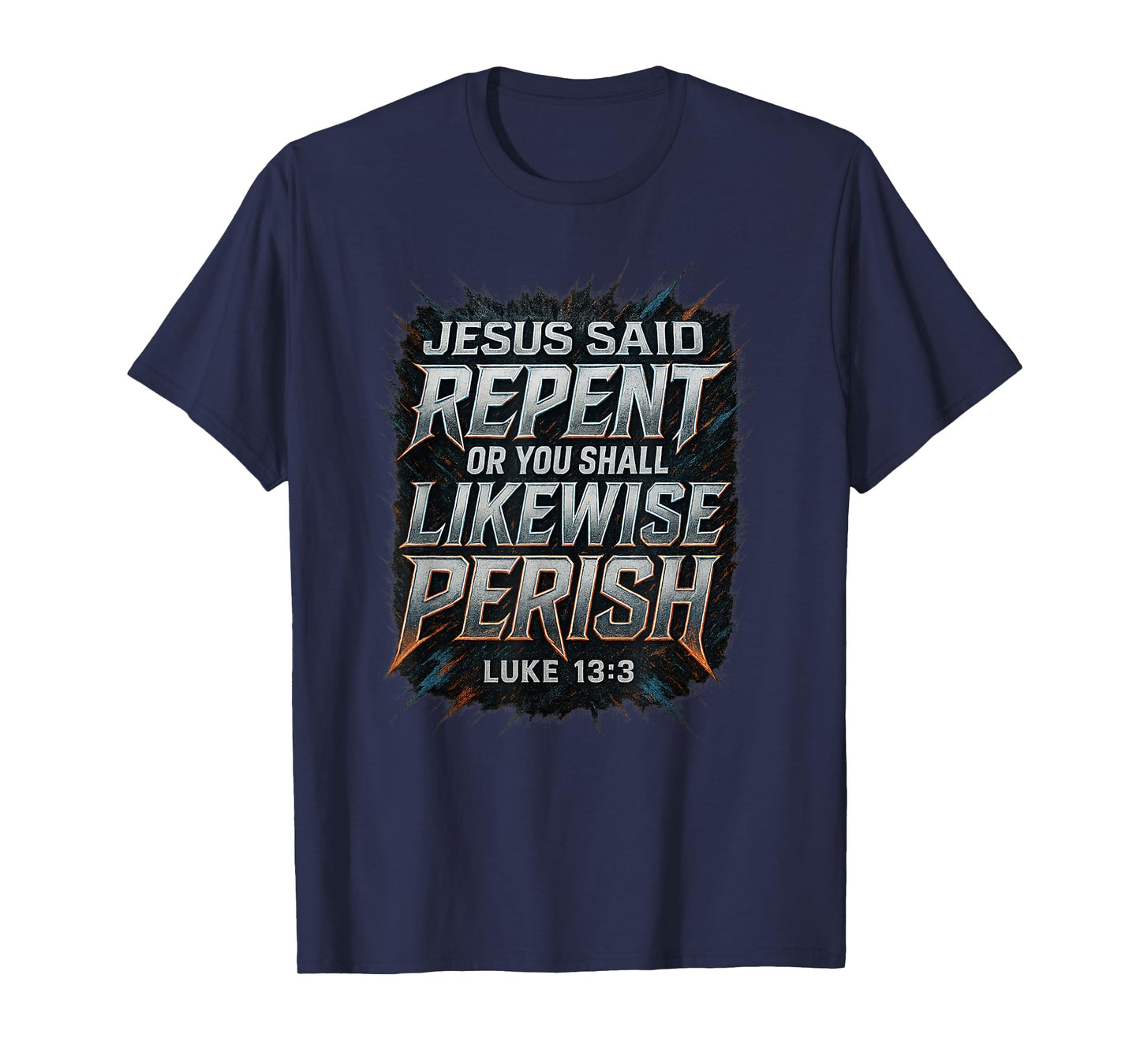 Jesus Said Repent Or Perish Luke 13:3 Gospel Evangelism T-Shirt