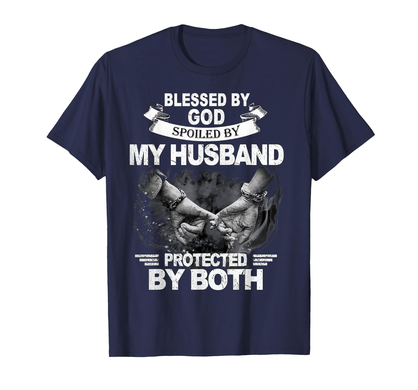 Blessed By God Spoiled By My Husband Protected By Both T-Shirt