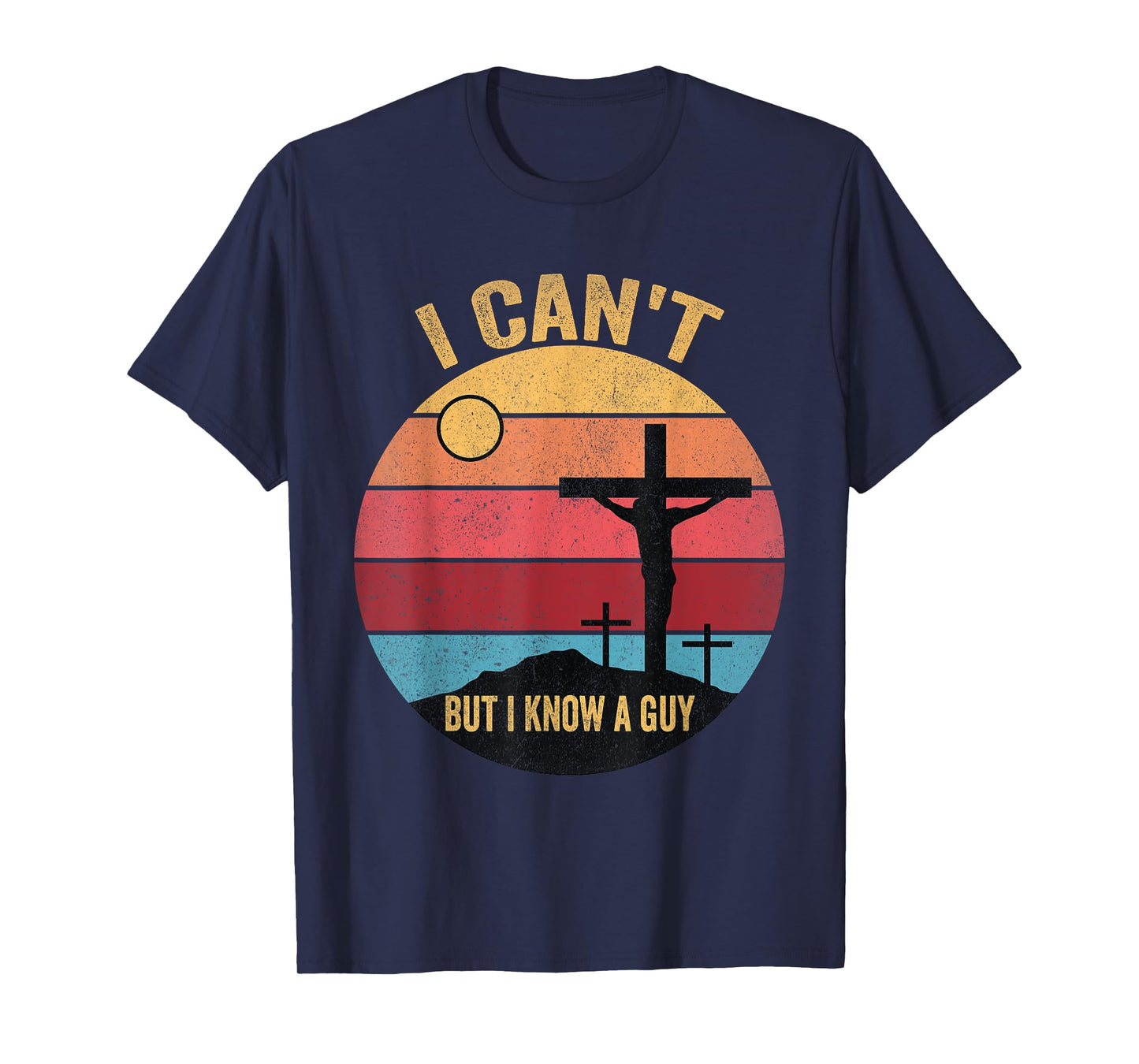 I Can't But I Know A Guy Jesus Cross T-Shirt