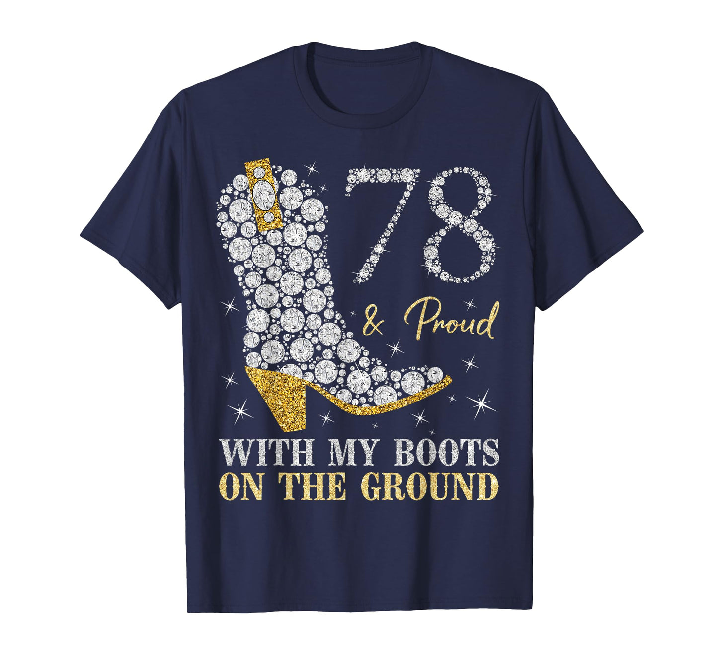 78 & Proud With My Boots On The Ground 78 Years Old Birthday T-Shirt