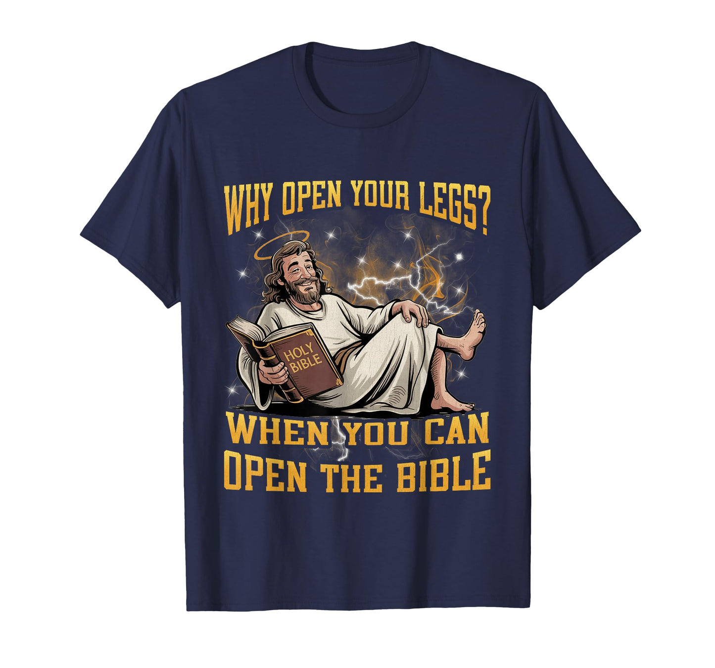 Why Open Your Legs? When You Can Open The Bible Funny Christ T-Shirt