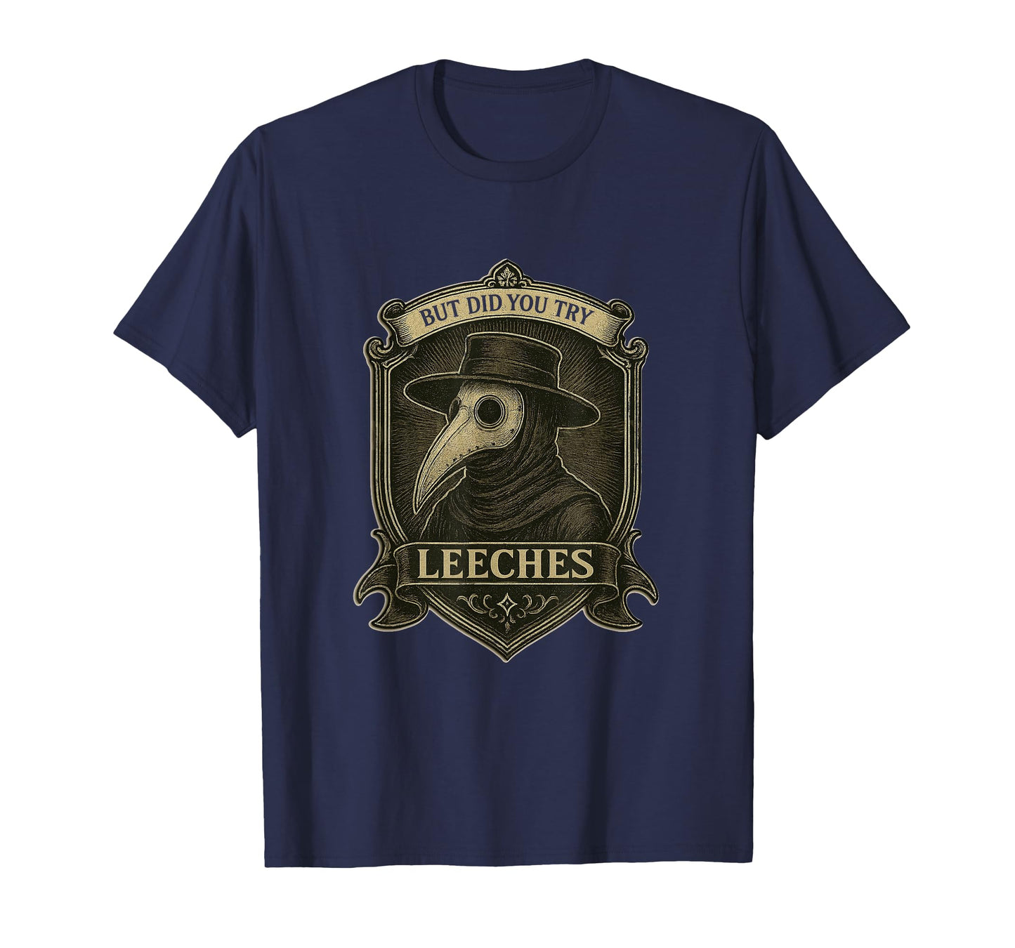 But Did You Try Leeches Medicines Middle Age Doctor Plague T-Shirt