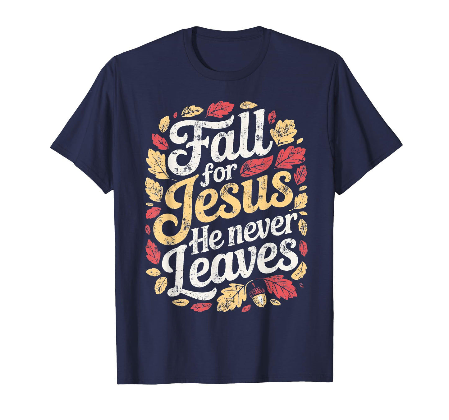 Fall Jesus He Never Leaves T-Shirt