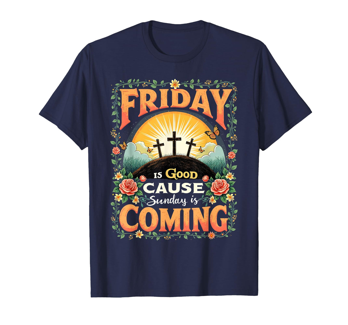 Friday Is Good Cause Sunday Is Coming Faith Tee T-Shirt