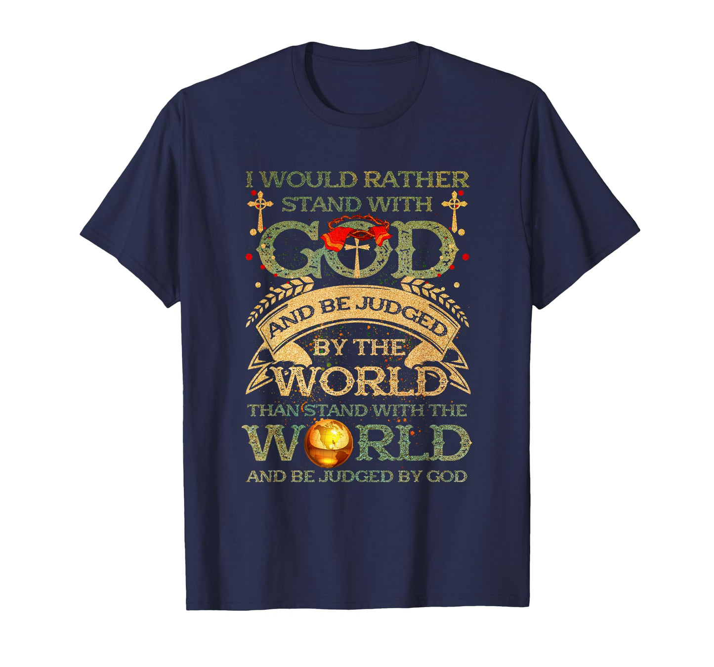 I Would Rather Stand With-God Be Judged By World Christian T-Shirt