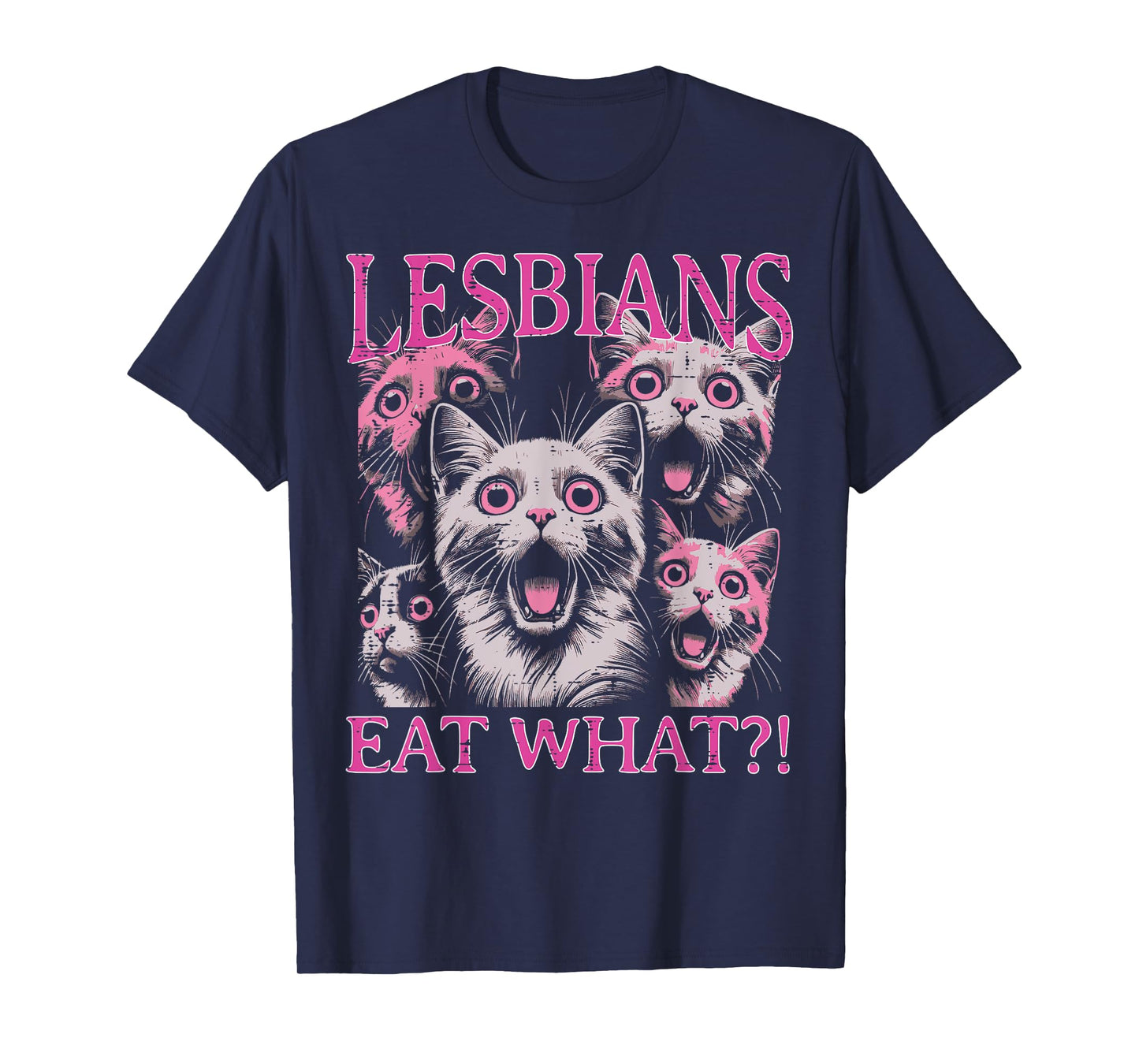 Lesbians Eat What Cats Funny Saying Sarcastic Lgbt Women Men T-Shirt