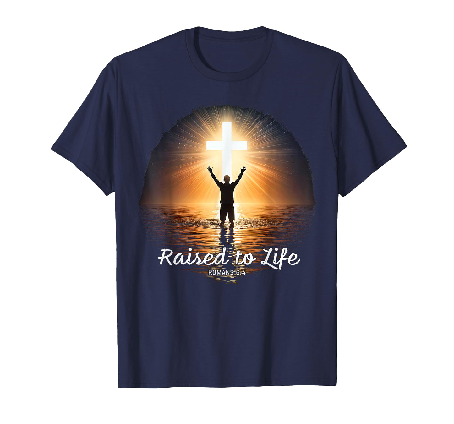 Raised to Life – Christian Faith Church Baptism Romans 6:4 T-Shirt