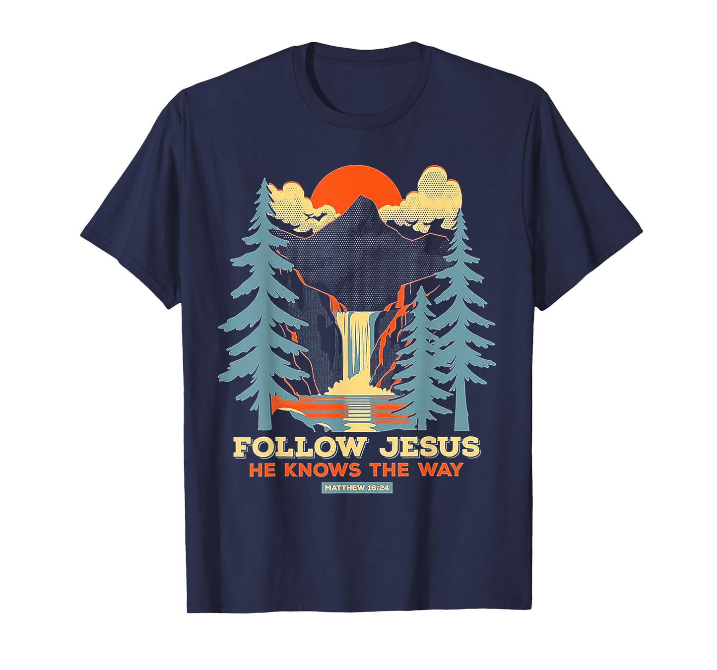 Follow Jesus He Knows The Way Matthew 16 24 T-Shirt