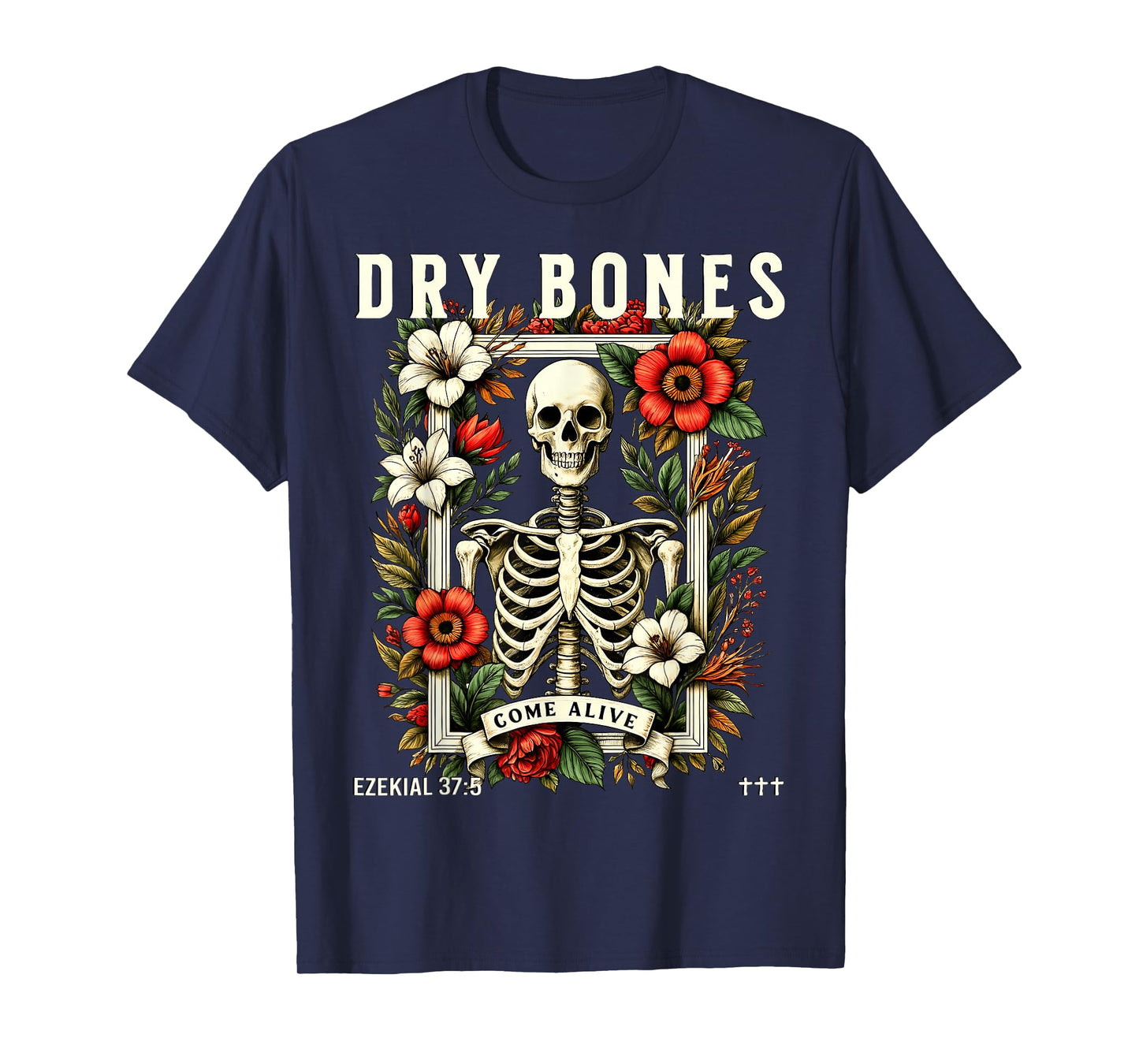 Dry Bones Come Alive Funny Skeleton Floral Christian Faith T-Shirt