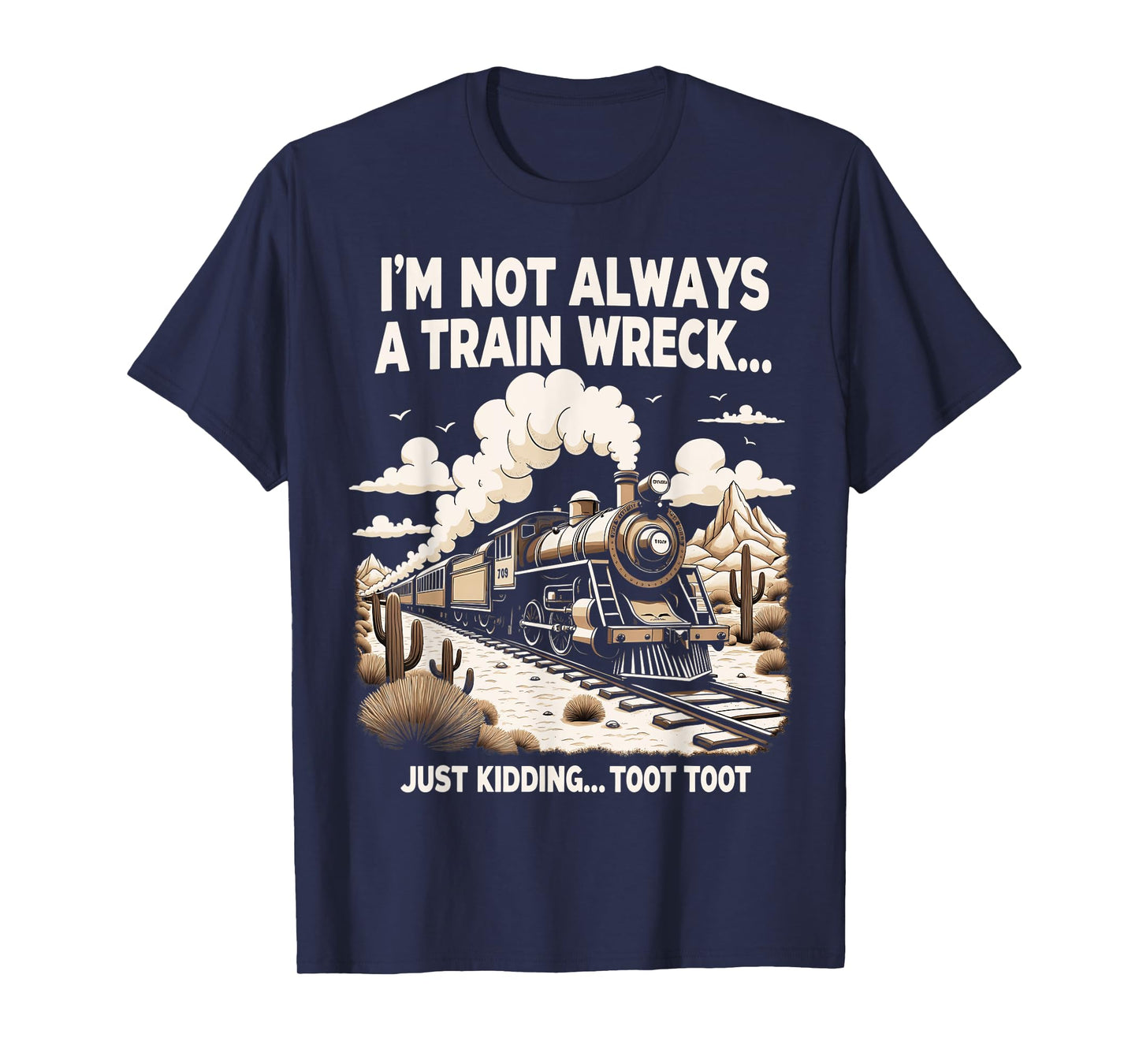 I'm Not Always A Train Wreck Just Kidding Toot Toot T-Shirt