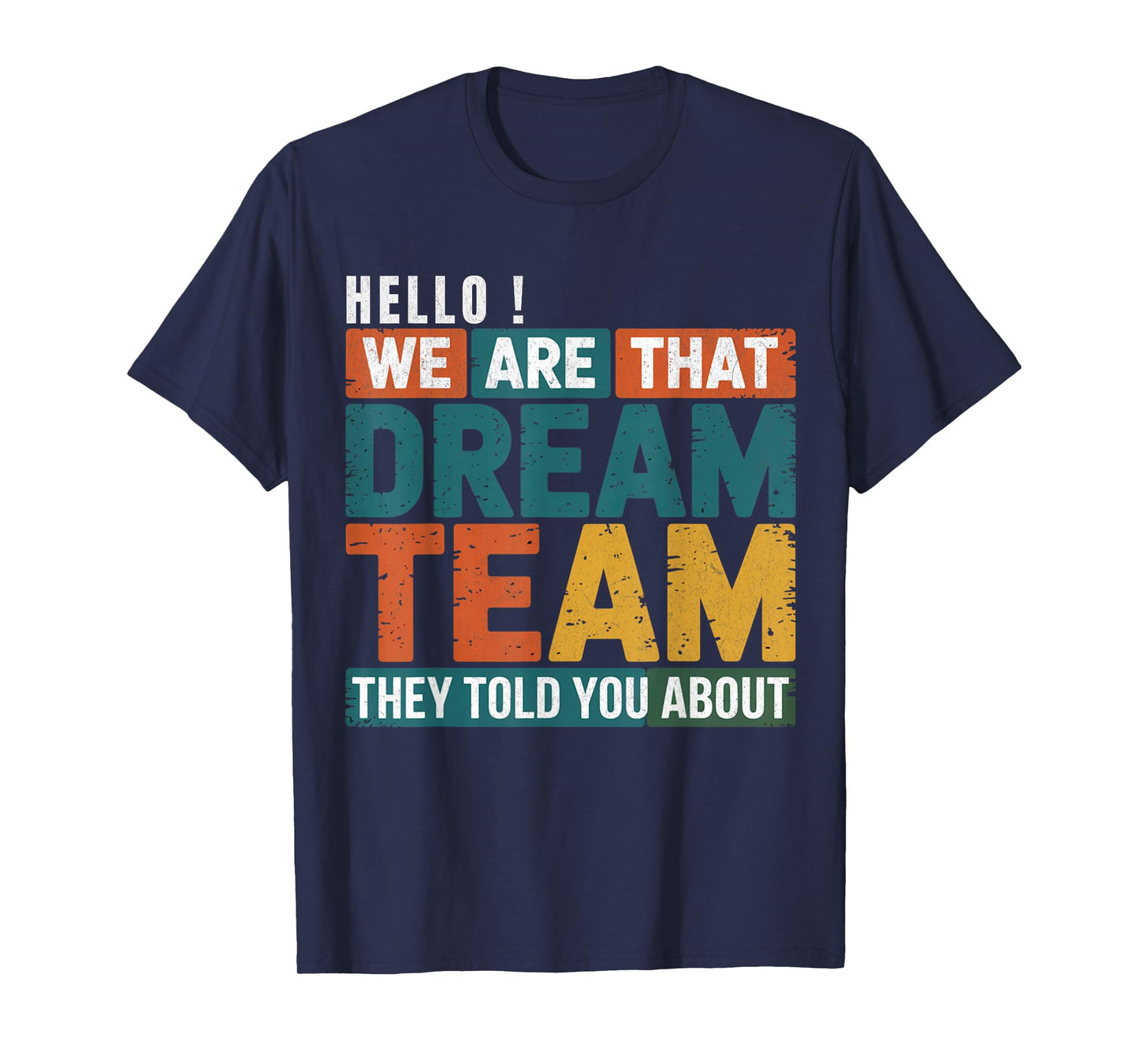 Hello we are That Dream Team They Told You About Men Women T-Shirt