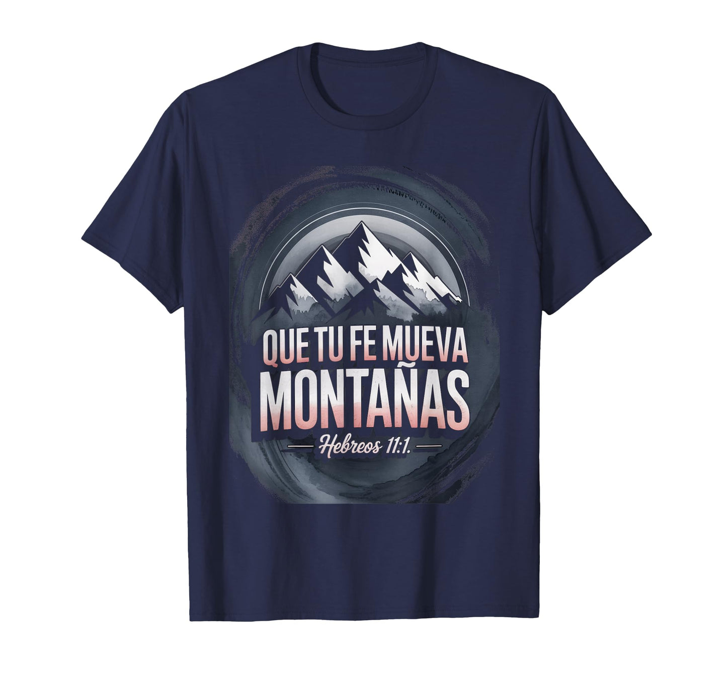 Que Tu Fe Mueva Montañas – Hebreos 11:1 T-Shirt
