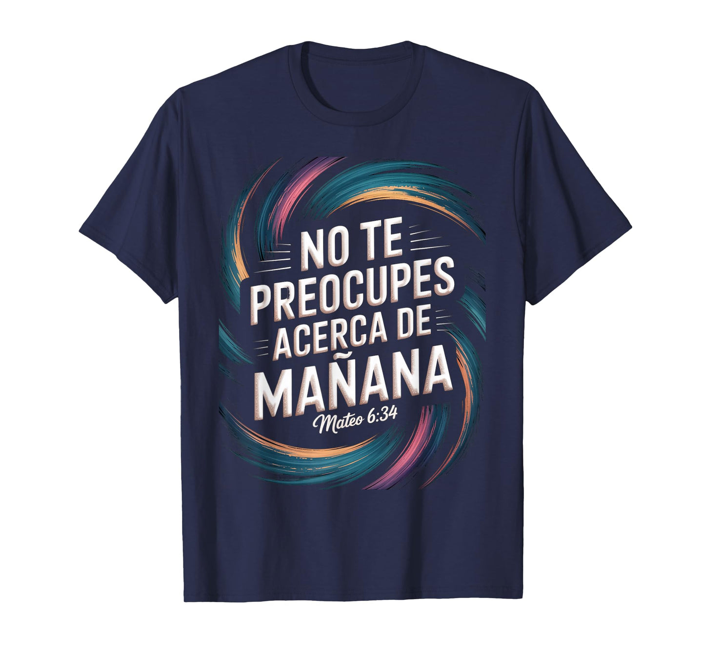 Mateo 6:34 – No Te Preocupes del Mañana Christian Scripture T-Shirt