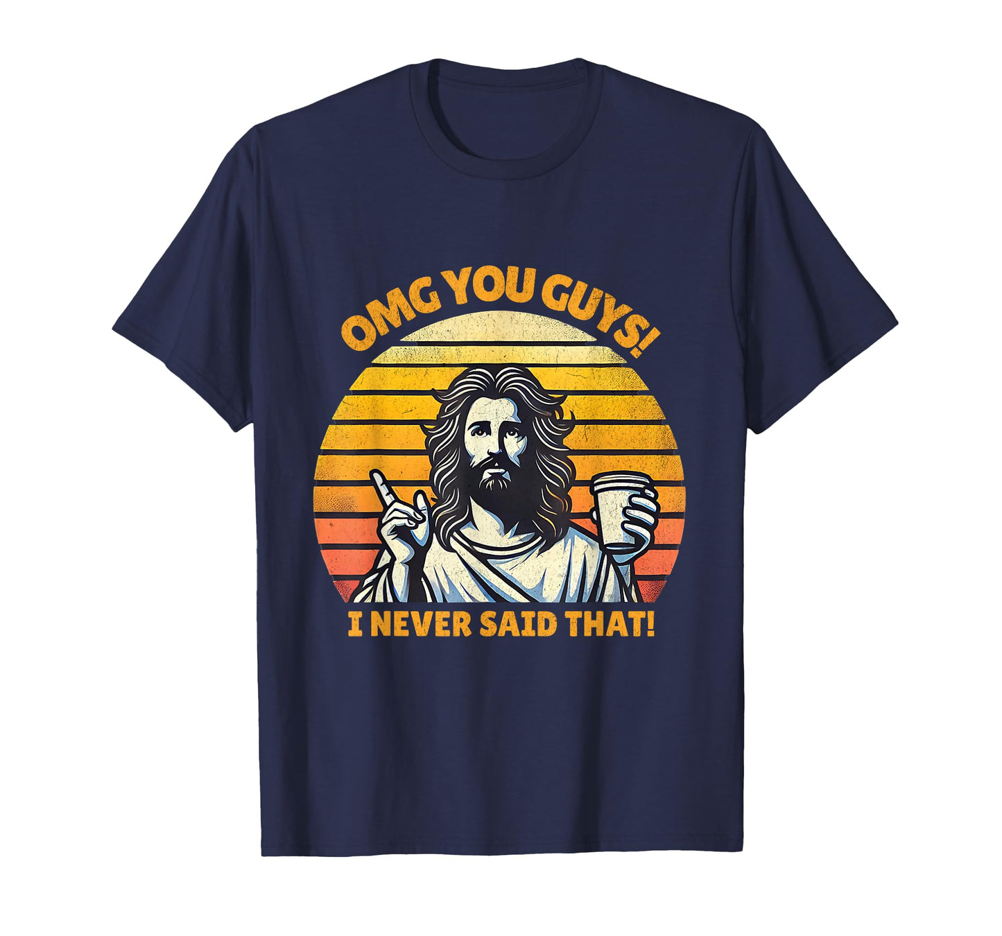 OMG You Guys I Never Said That Funny Jesus Christian Joke T-Shirt